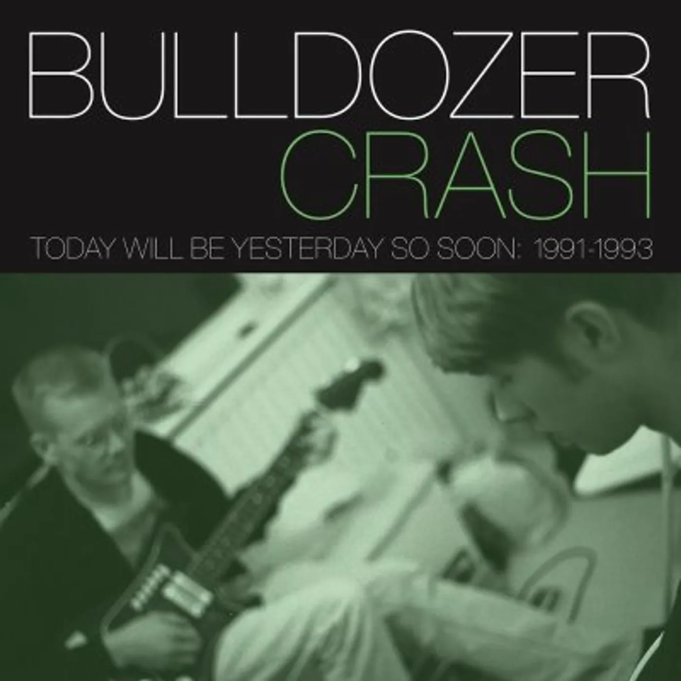 Bulldozer Crash TODAY WILL BE YESTERDAY SO SOON: 1991-1993 CD