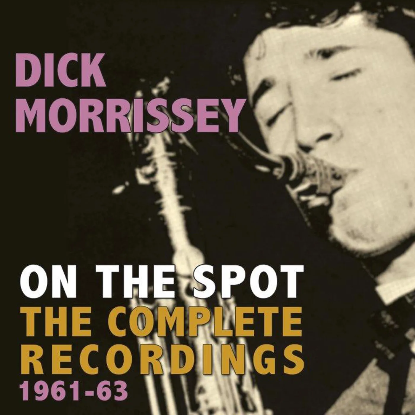 Dick Morrissey ON THE SPOT: COMPLETE RECORDINGS 1961-63 CD