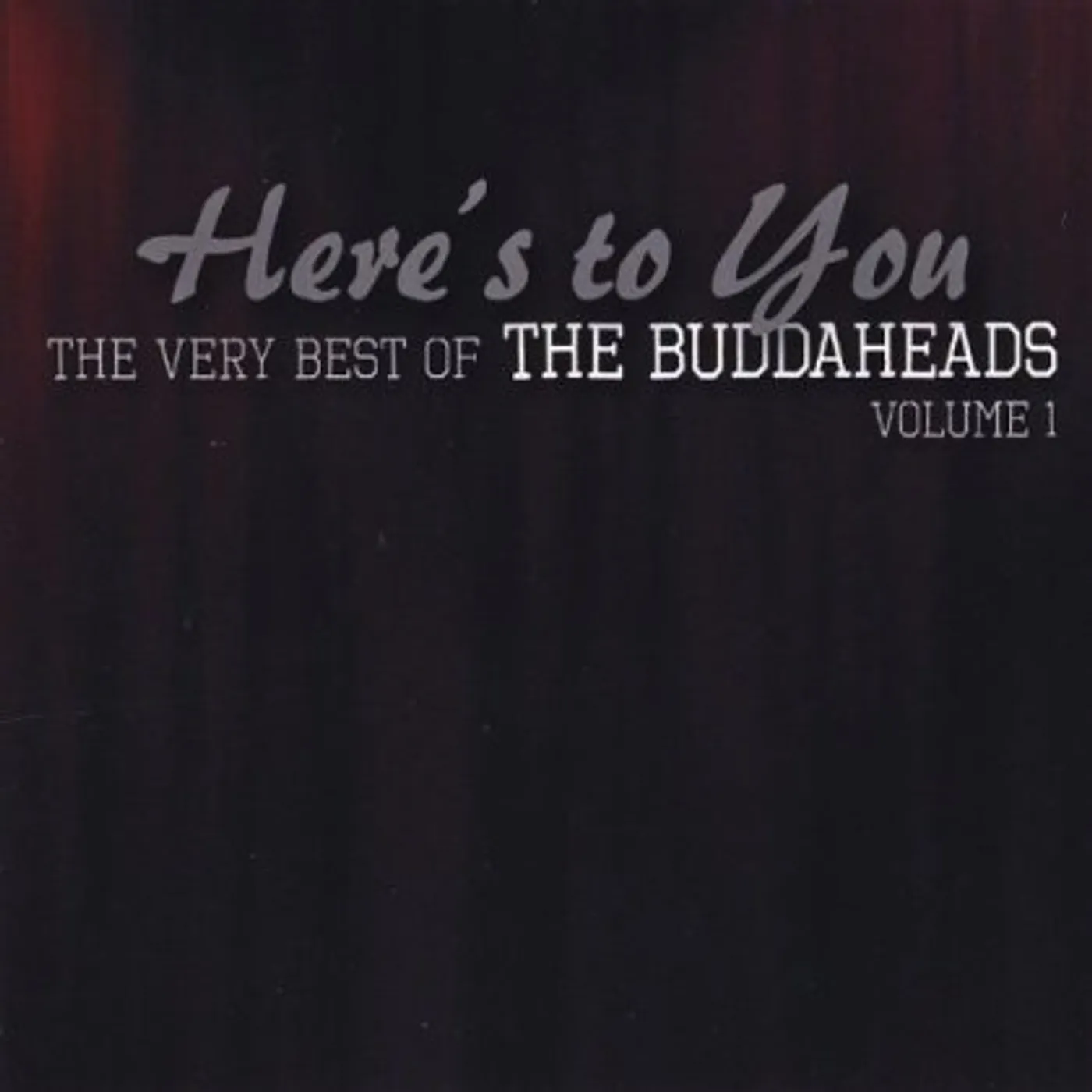 HERE'S TO YOU: VERY BEST OF BUDDAHEADS 1 CD