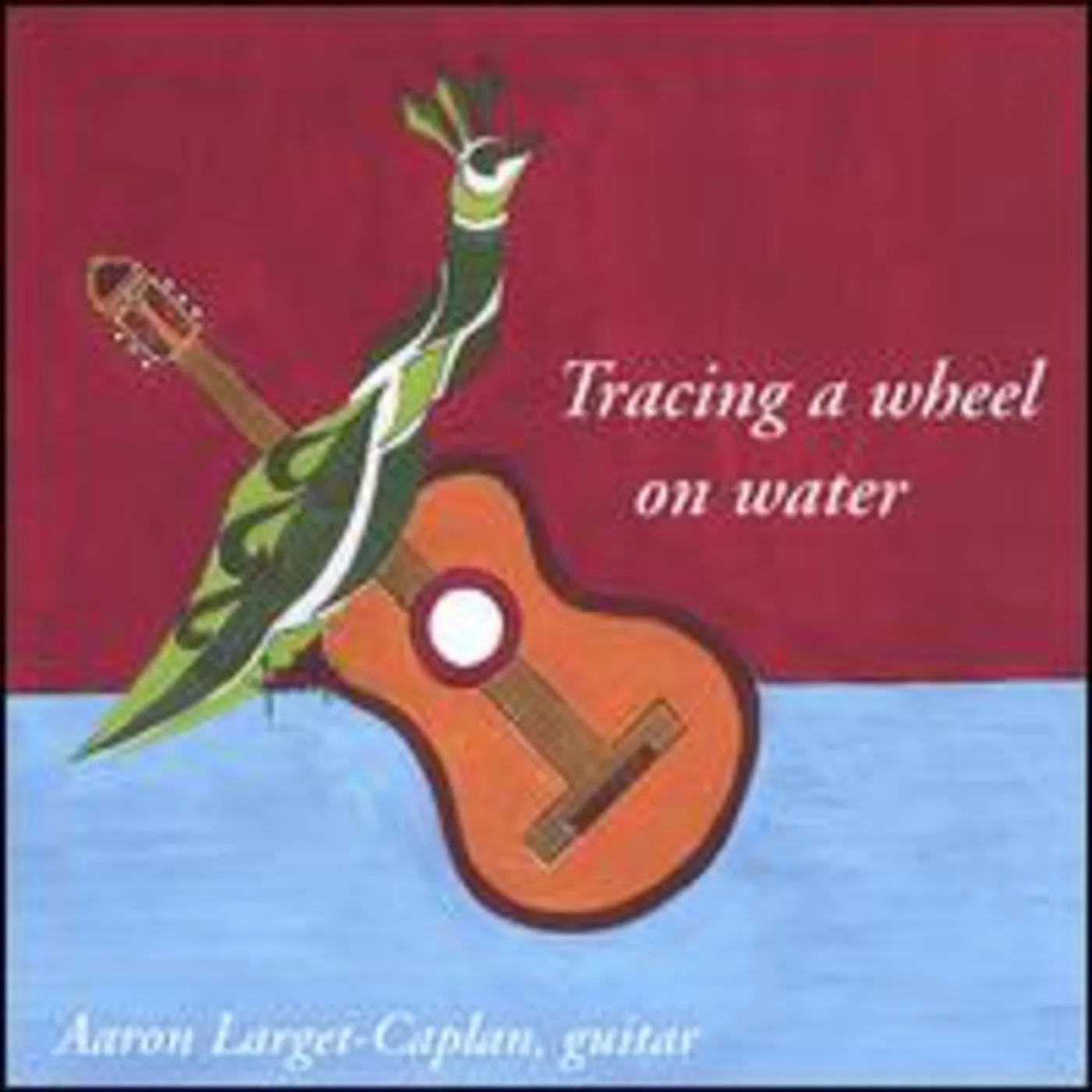 Aaron Larget-Caplan TRACING A WHEEL ON WATER CD
