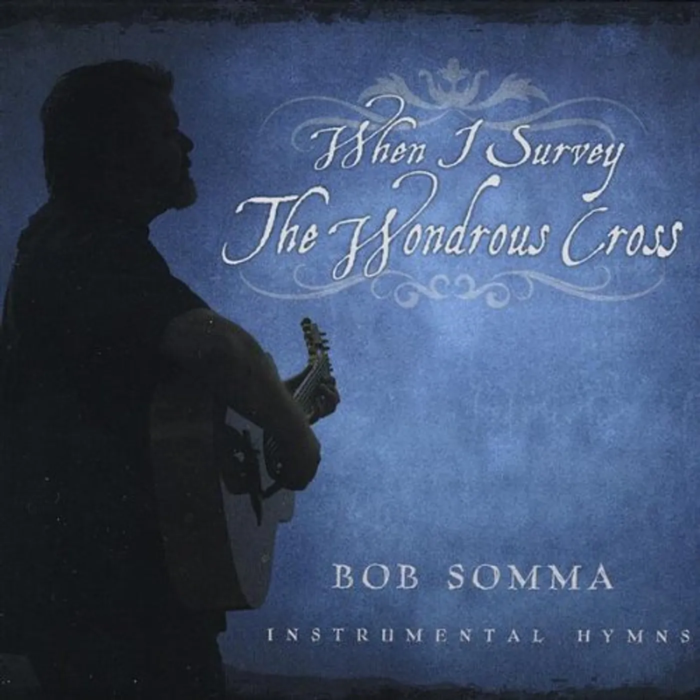 Bob Somma WHEN I SURVEY THE WONDROUS CROSS CD