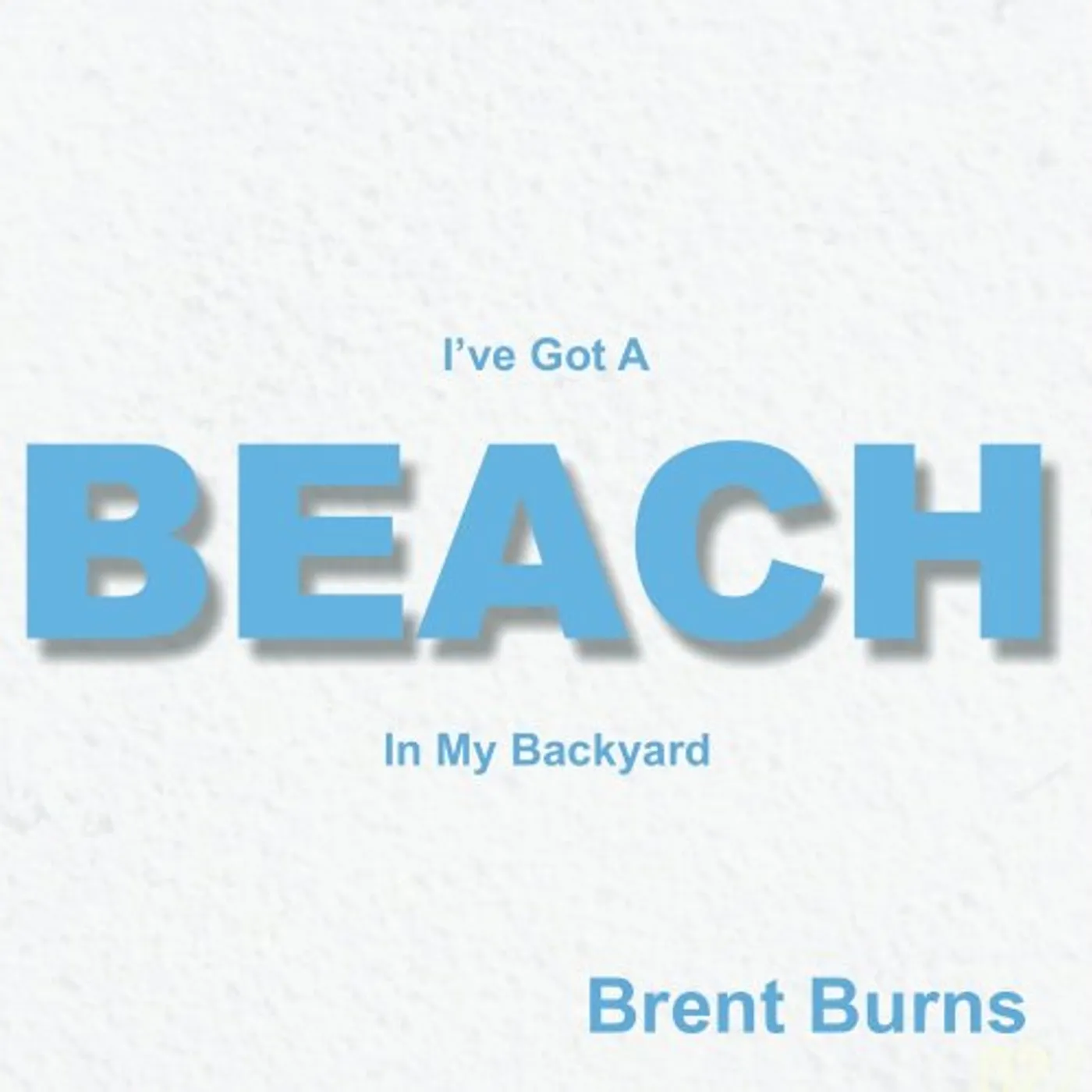 Brent Burns I'VE GOT A BEACH IN MY BACKYARD CD
