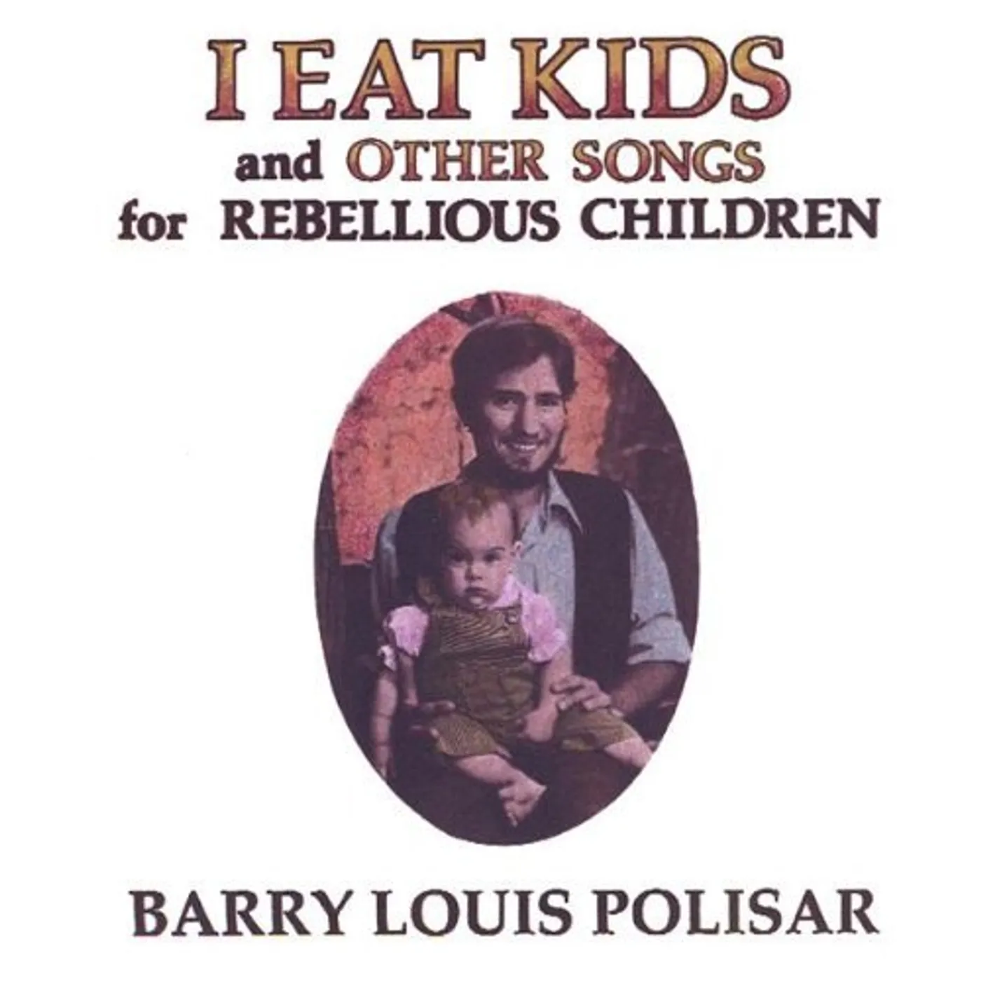 Barry Louis Polisar I EAT KIDS & OTHER SONGS FOR REBELLIOUS CHILDREN CD