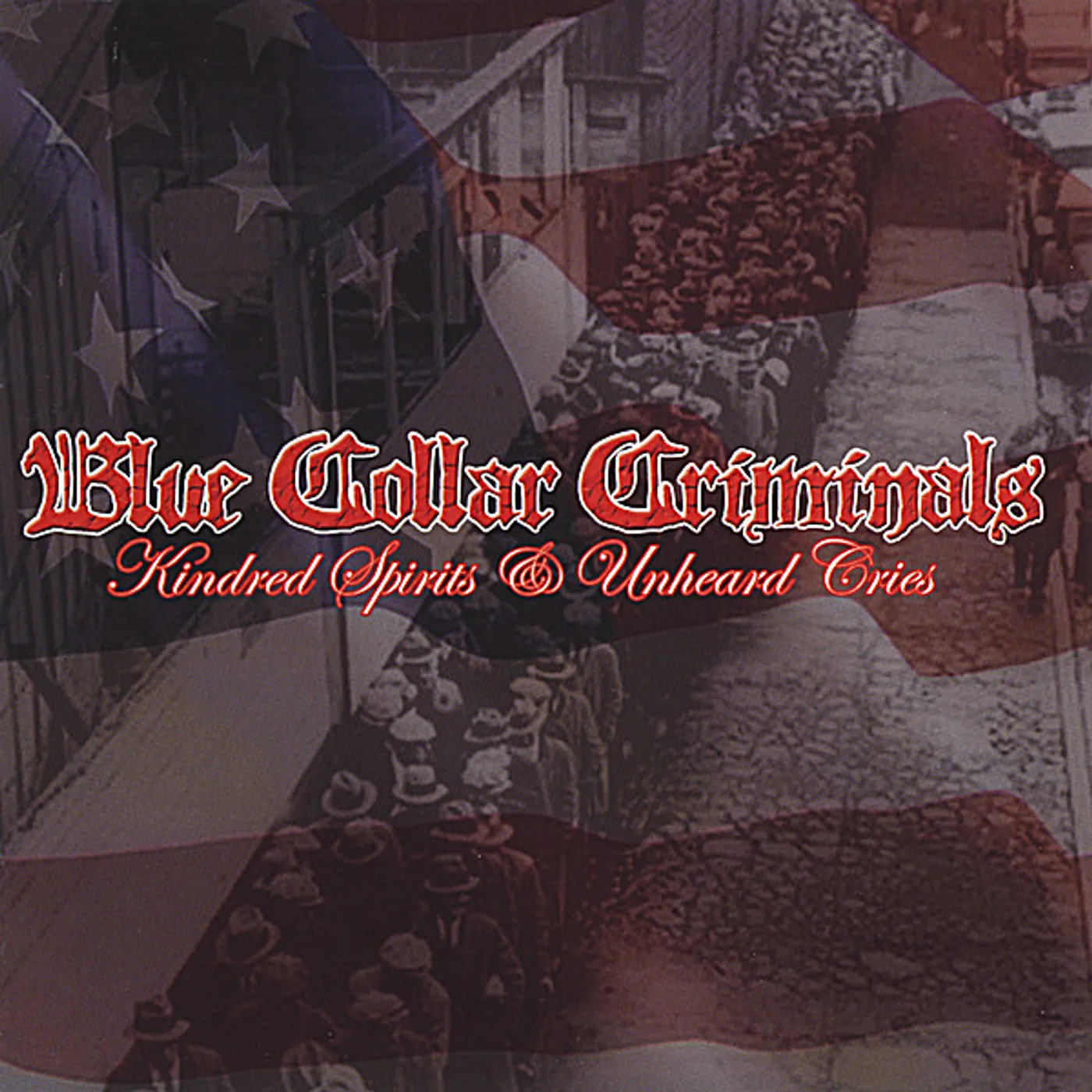 Blue Collar Criminals KINDRED SPIRITS & UNHEARD CRIES CD