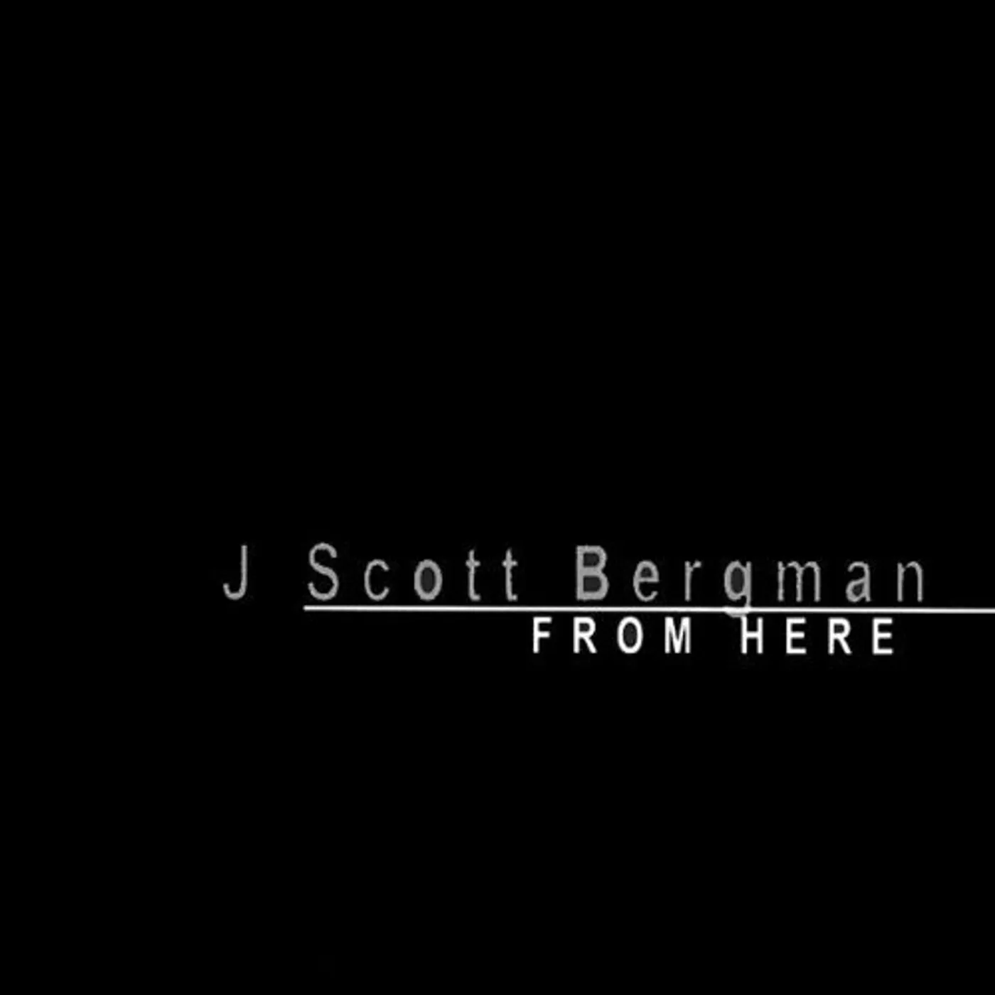 J Scott Bergman FROM HERE CD