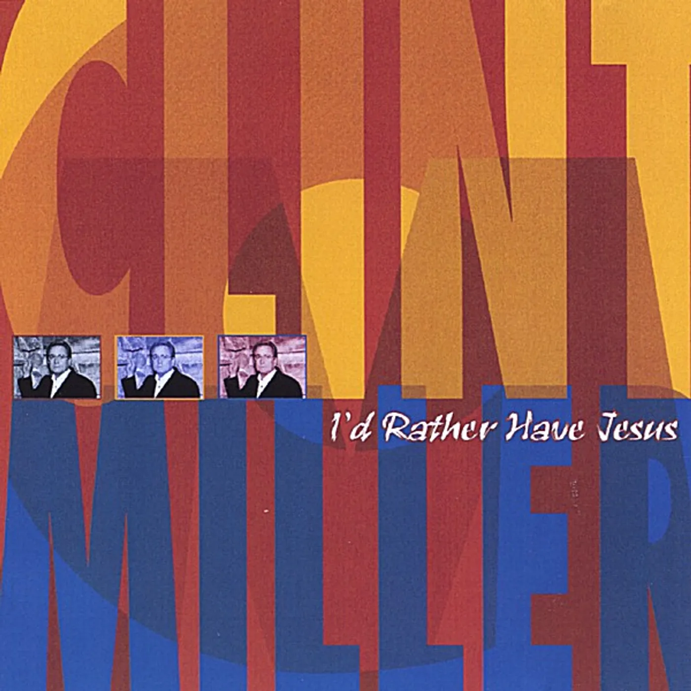 Clint Miller I'D RATHER HAVE JESUS CD