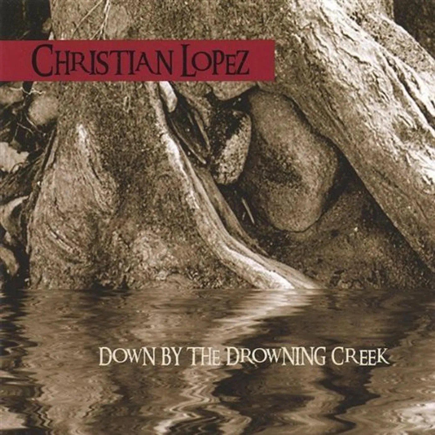Christian Lopez DOWN BY THE DROWNING CREEK CD