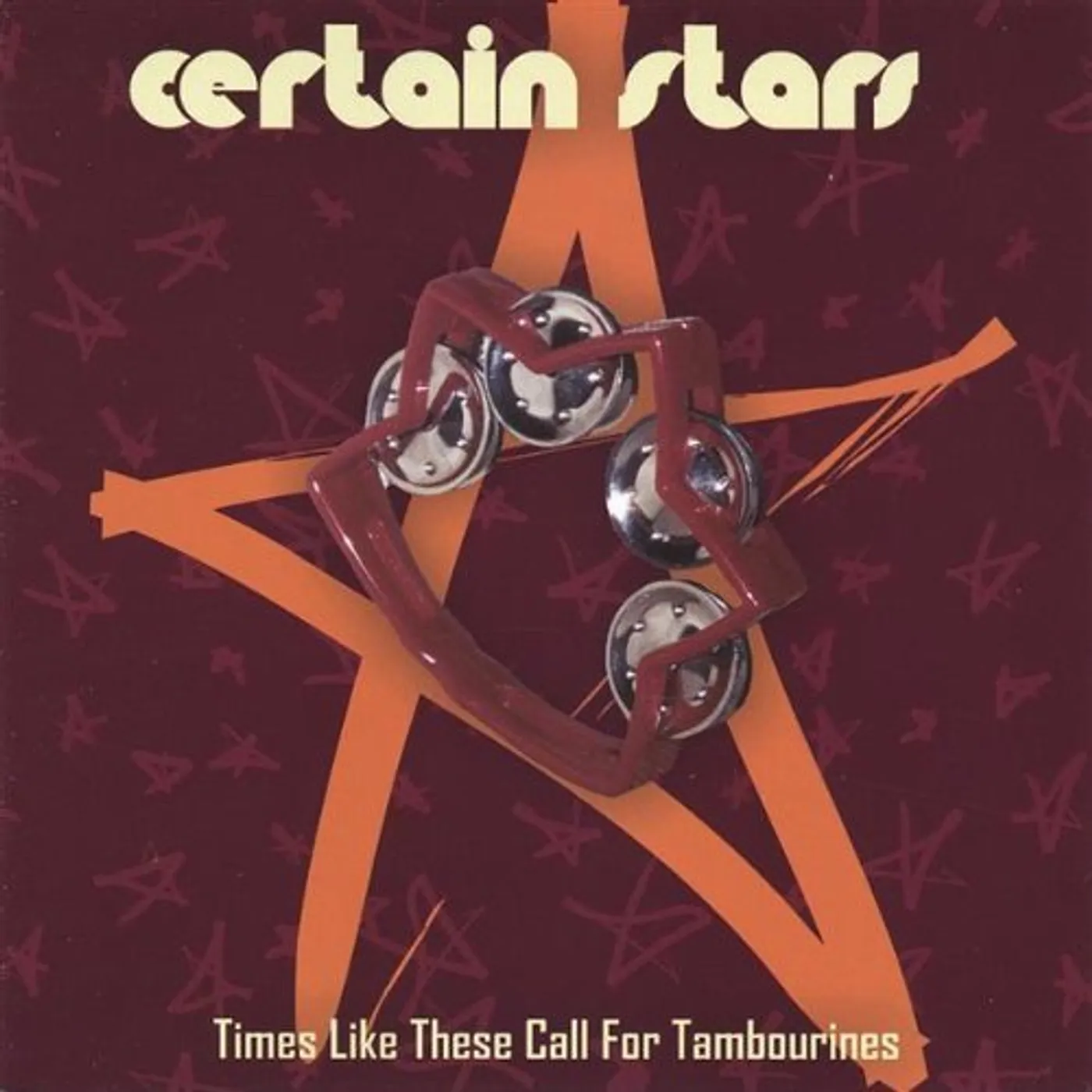 Certain Stars TIMES LIKE THESE CALL FOR TAMBOURINES CD