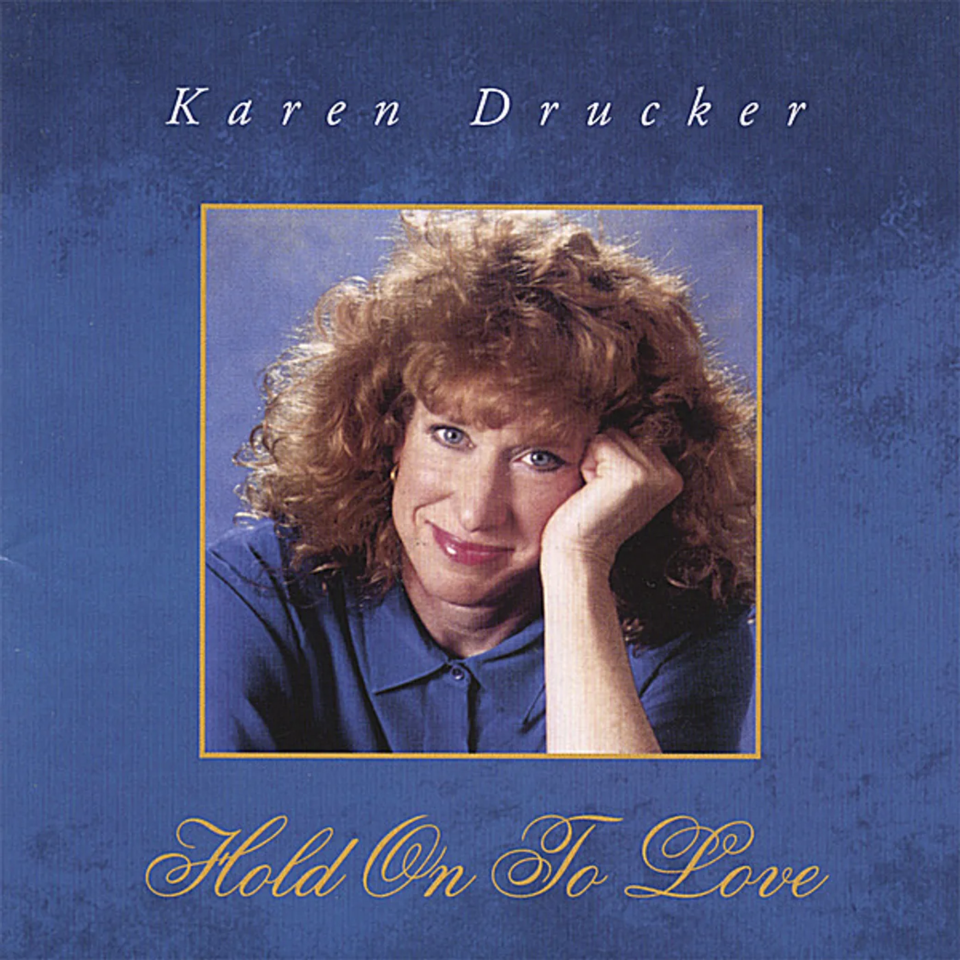 Karen Drucker HOLD ON TO LOVE CD