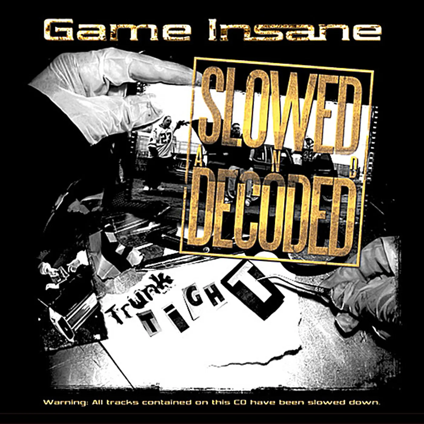 Game Insane TRUNK TIGHT-SLOWED & DECODED CD