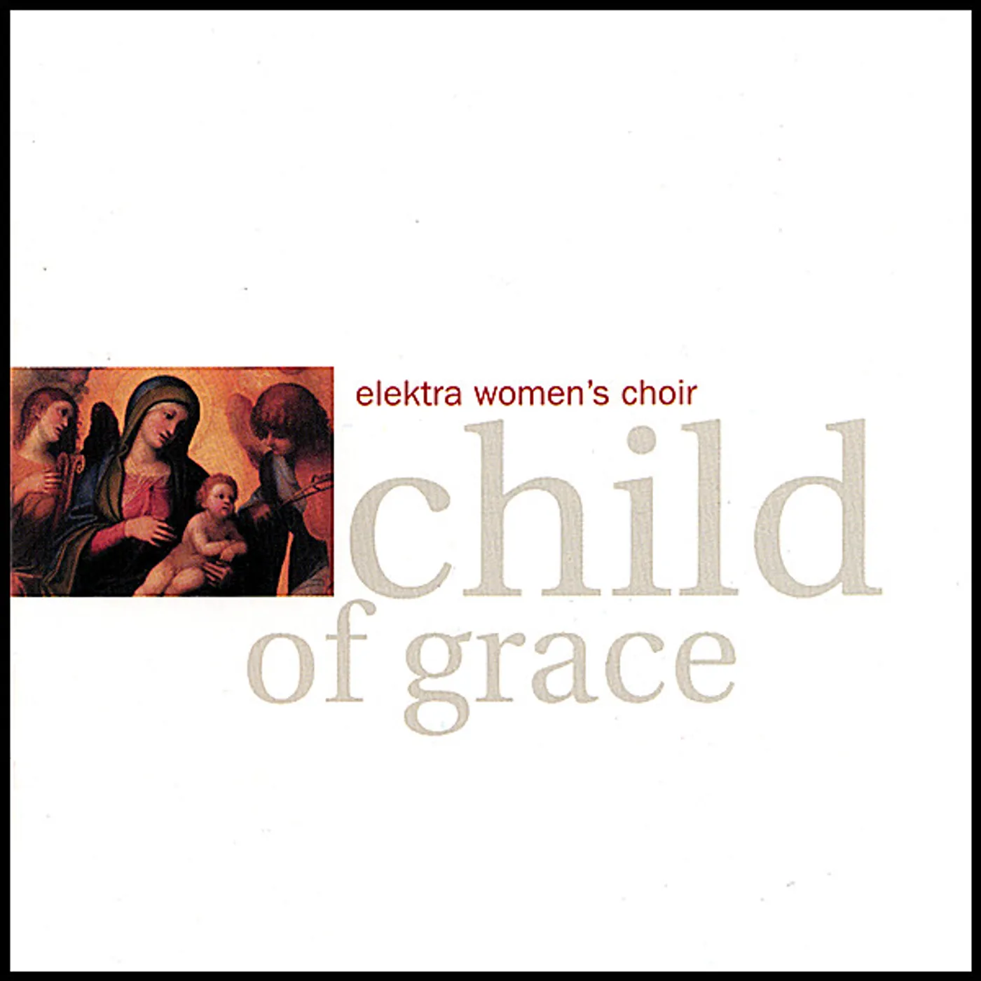 Elektra Women's Choir CHILD OF GRACE CD