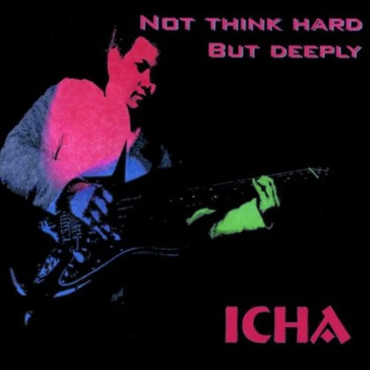 Icha NOT THINK HARD BUT DEEPLY CD