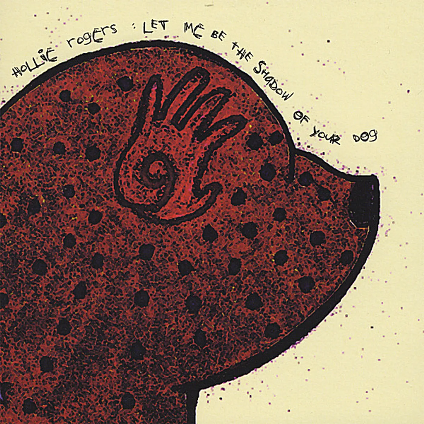 Hollie Rogers LET ME BE THE SHADOW OF YOUR DOG CD