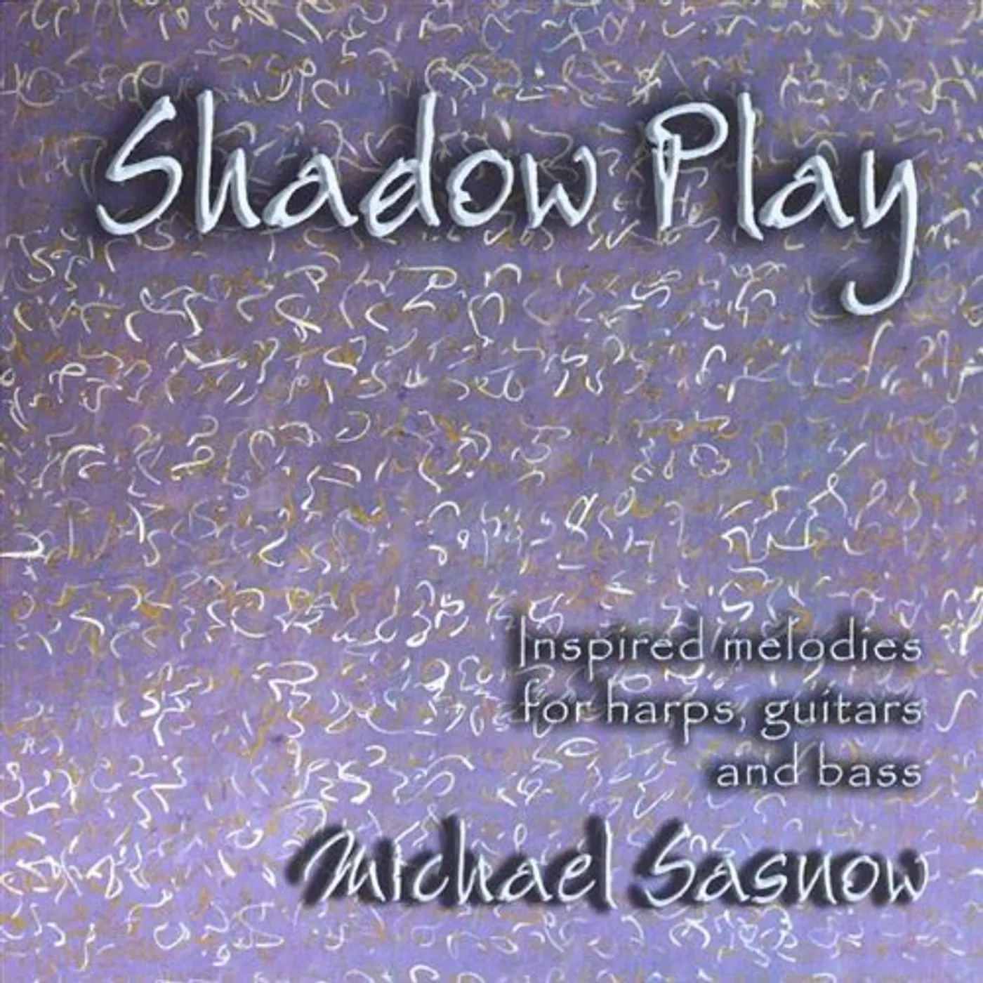 Michael Sasnow SHADOW PLAY: INSPIRED MELODIES FOR HARPS GUITARS & CD