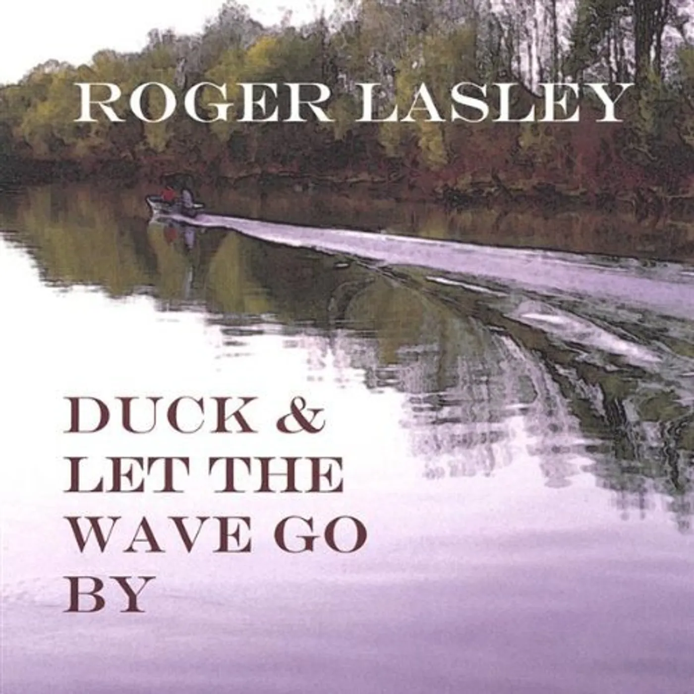 Roger Lasley DUCK & LET THE WAVE GO BY CD