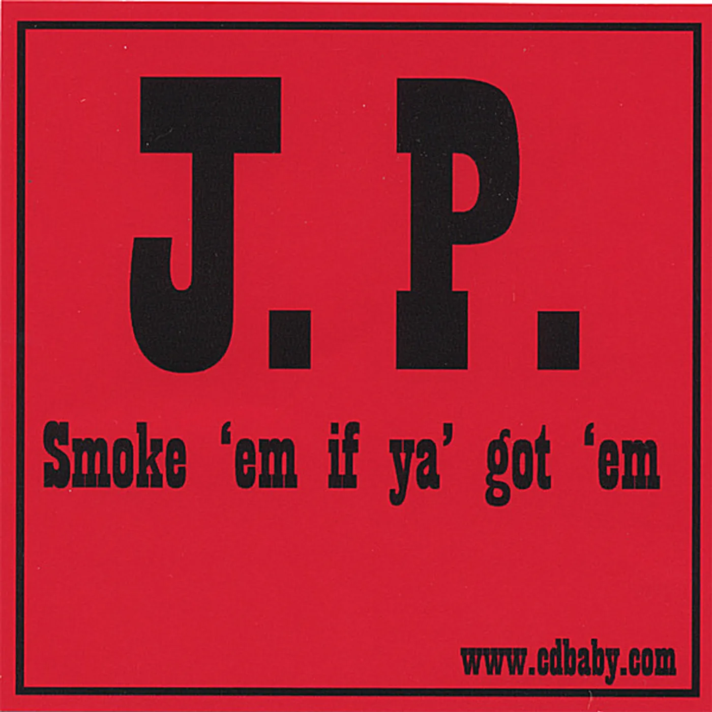 J.P. SMOKE 'EM IF YA' GOT 'EM CD