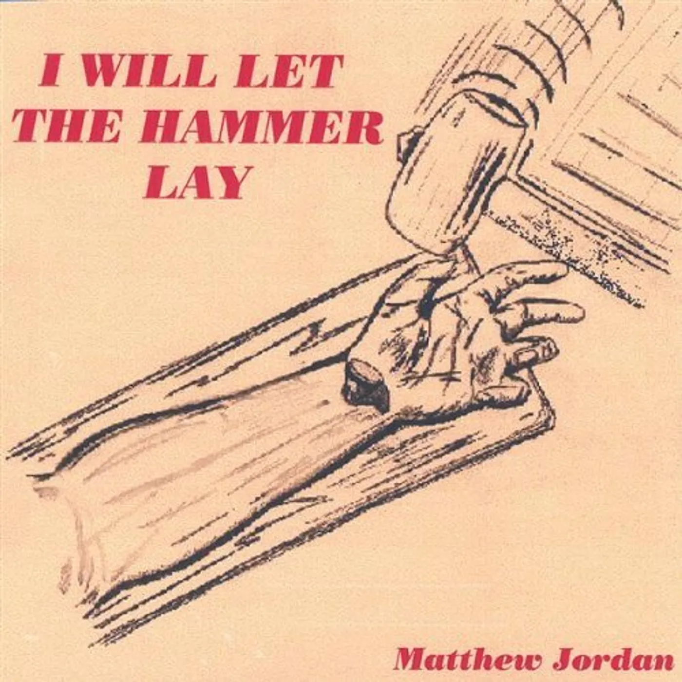 Matthew Jordan I WILL LET THE HAMMER LAY CD