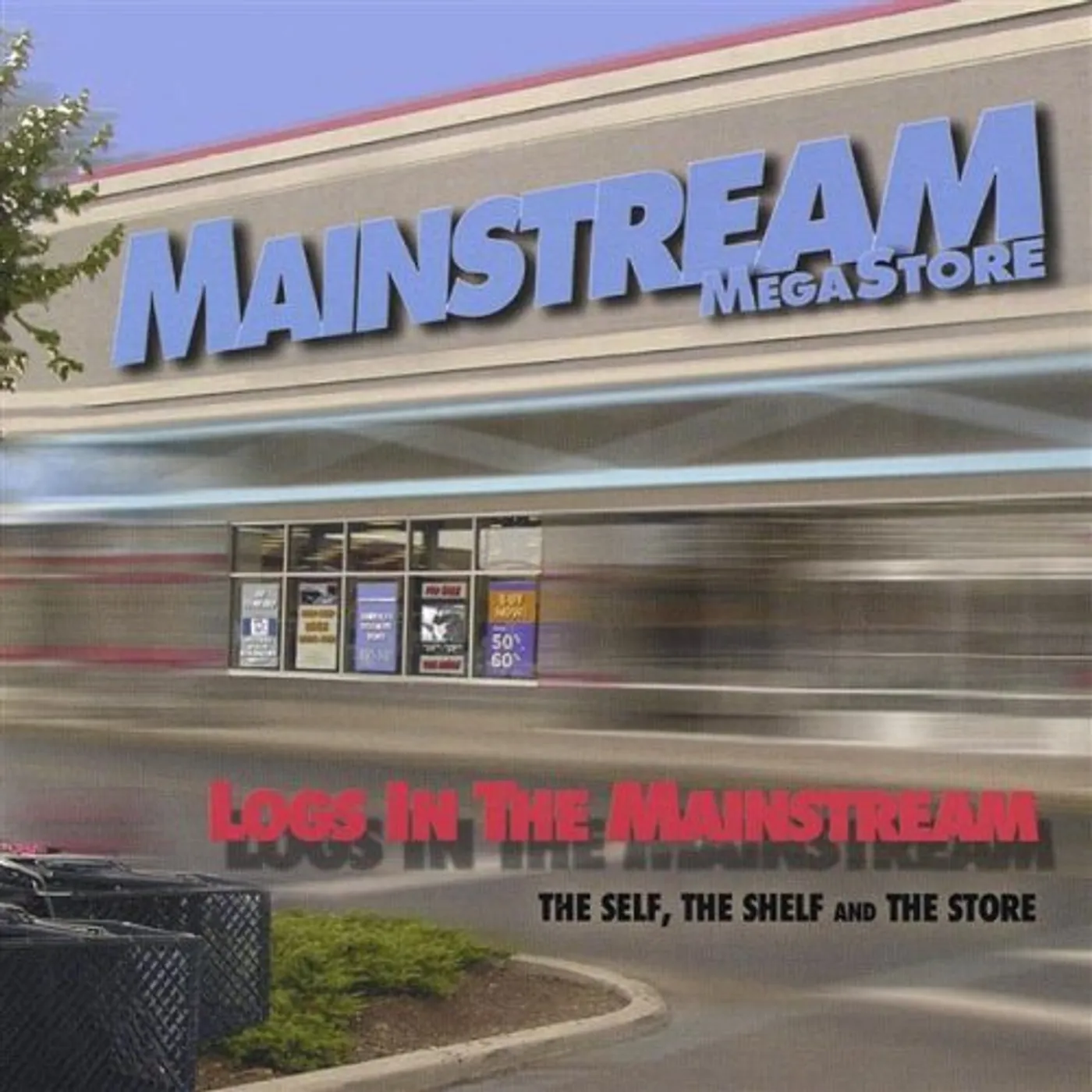 Logs In The Mainstream SELF THE SHELF & THE STORE CD
