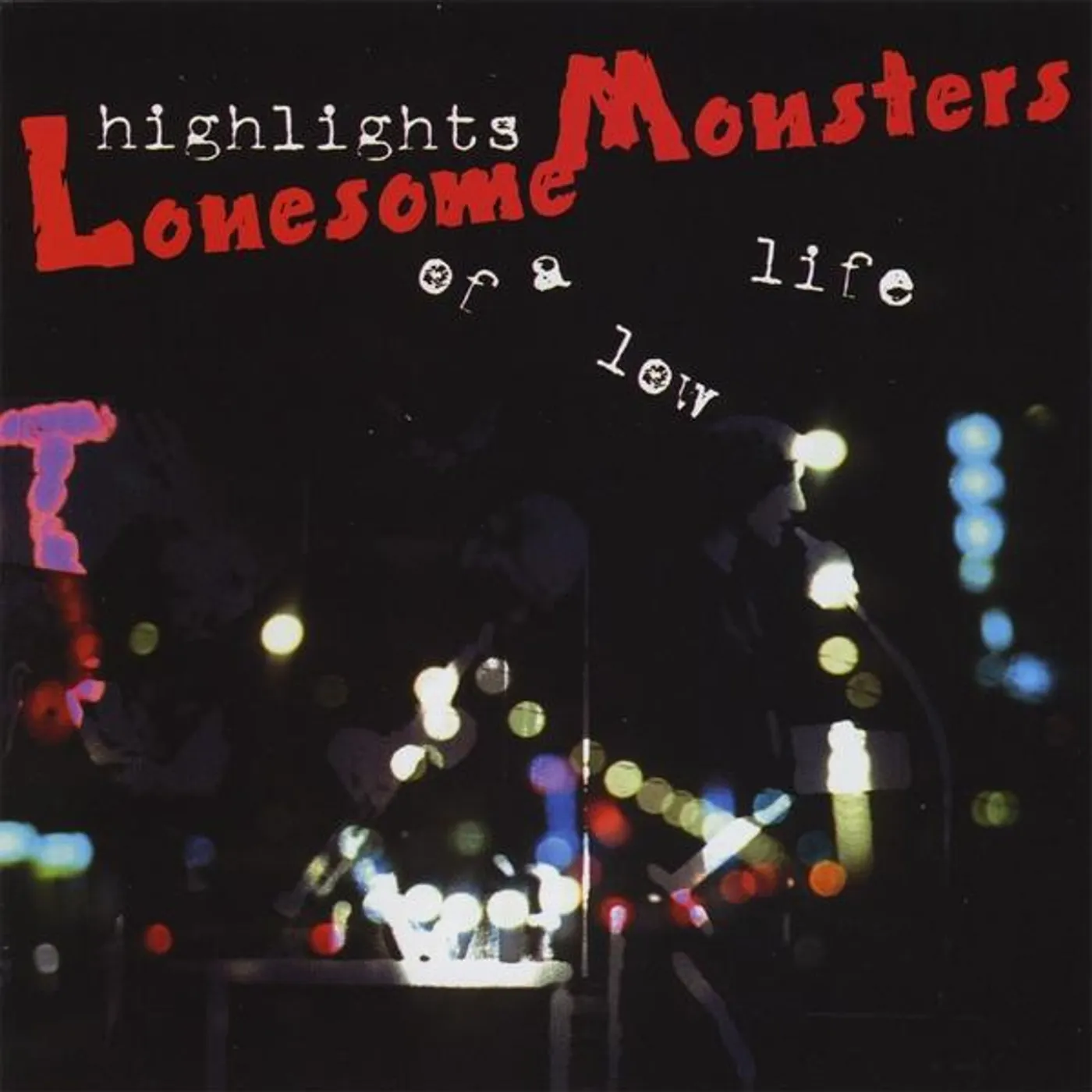 Lonesome Monsters HIGHLIGHTS OF A LOW LIFE CD