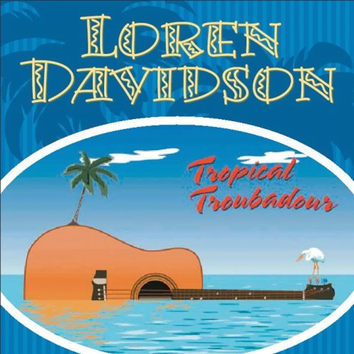Loren Davidson TROPICAL TROUBADOUR CD