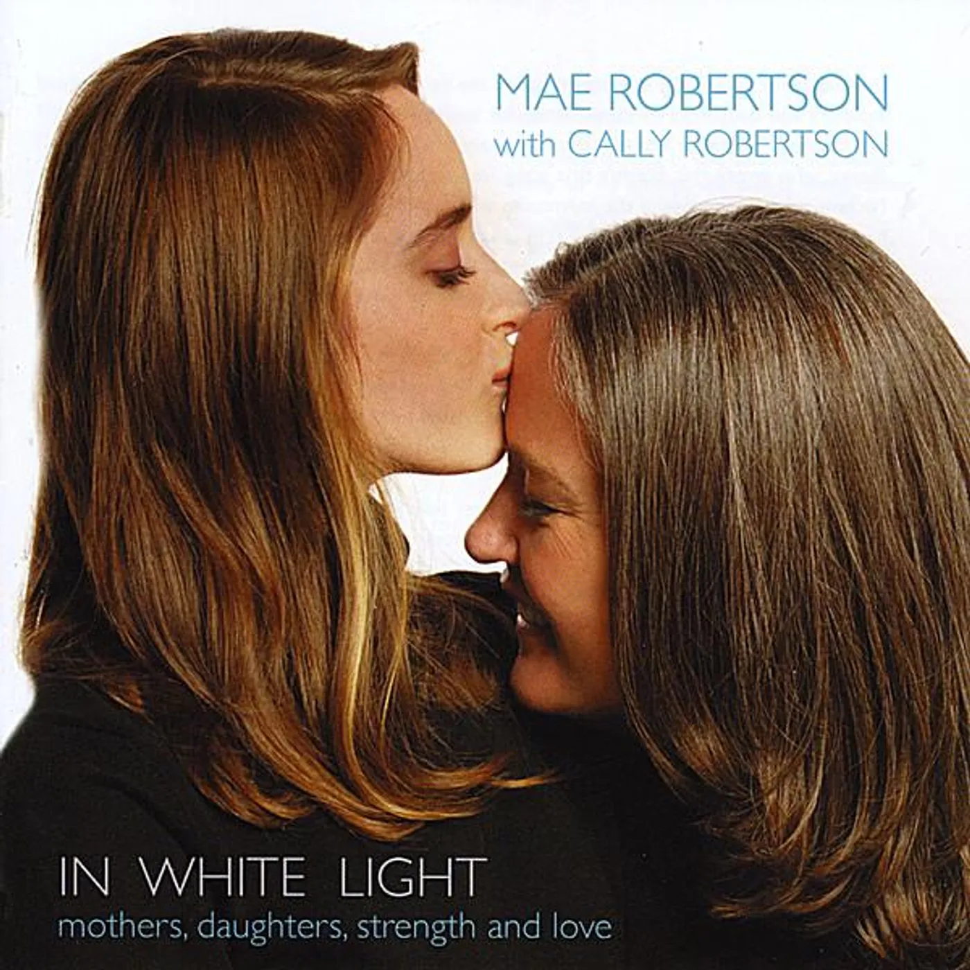 Mae Robertson IN WHITE LIGHT-MOTHERS DAUGHTERS STRENGTH & LOVE CD