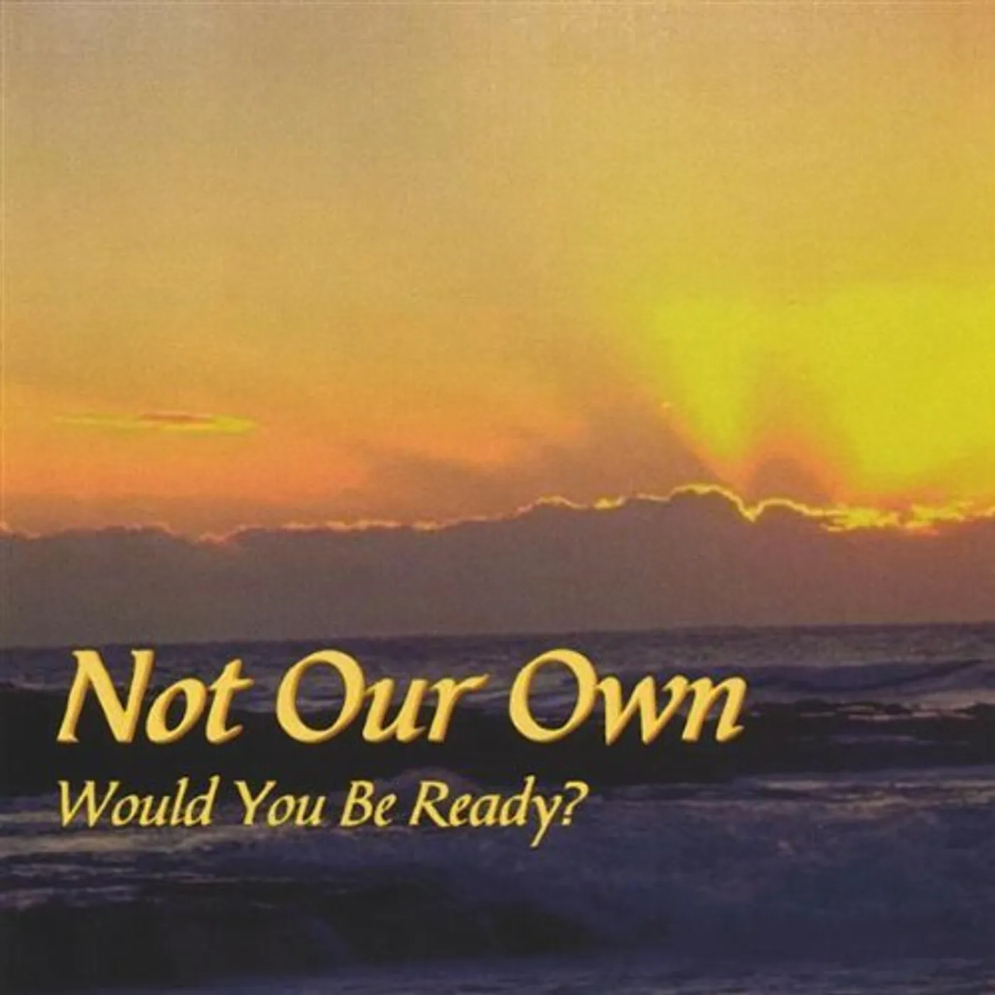 Not Our Own WOULD YOU BE READY? CD