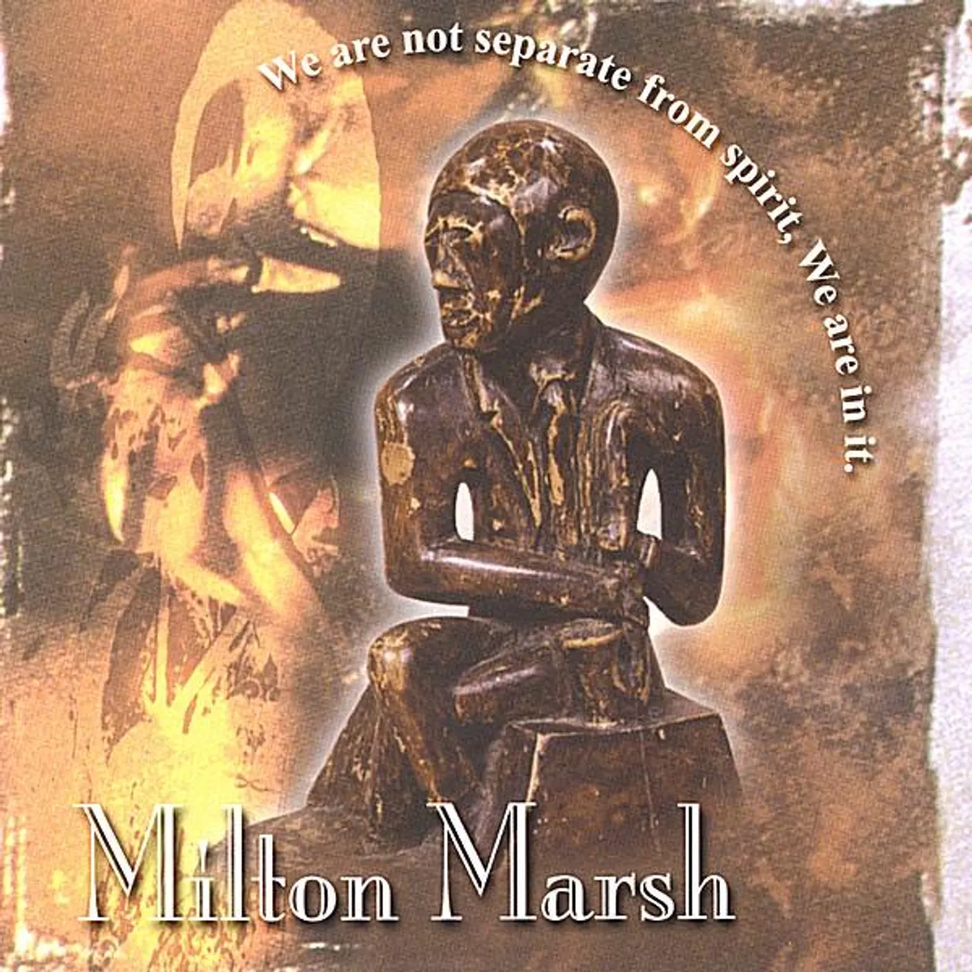 Milton Marsh WE ARE NOT SEPARATE FROM SPIRIT WE ARE IN IT. CD