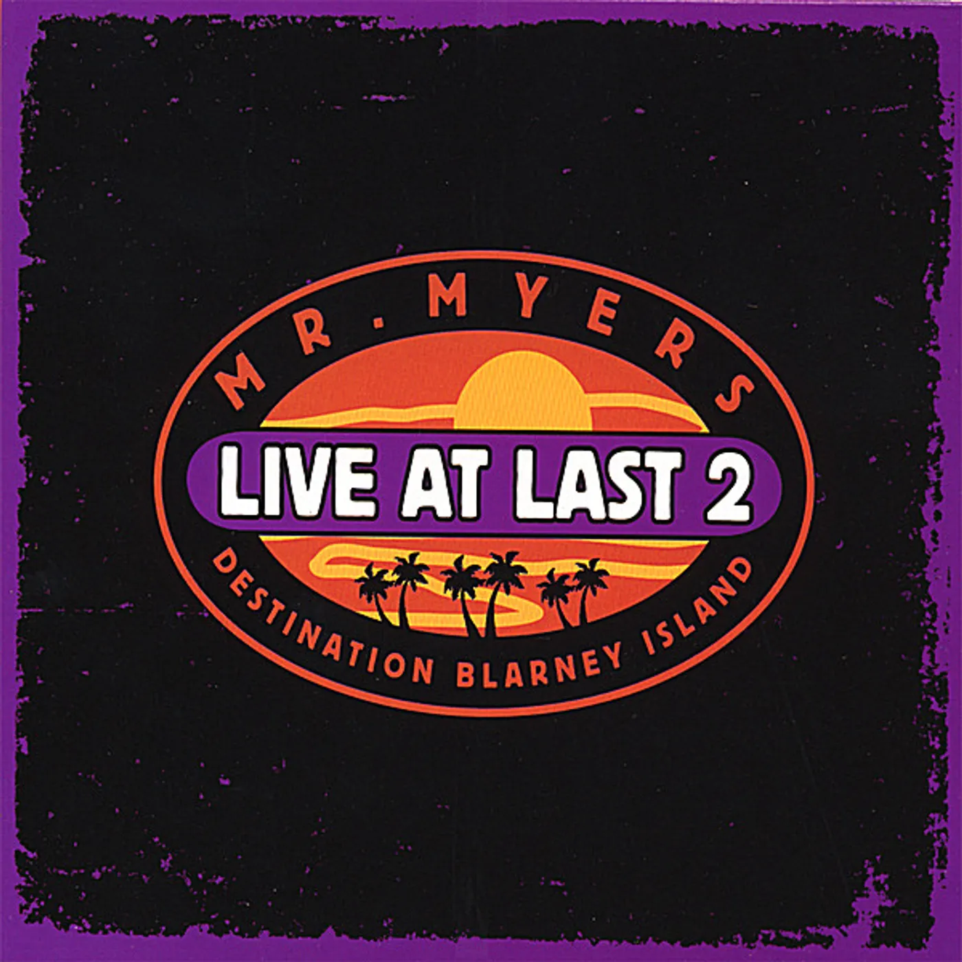 Mr. Myers LIVE AT LAST 2: DESTINATION BLARNEY ISLAND CD