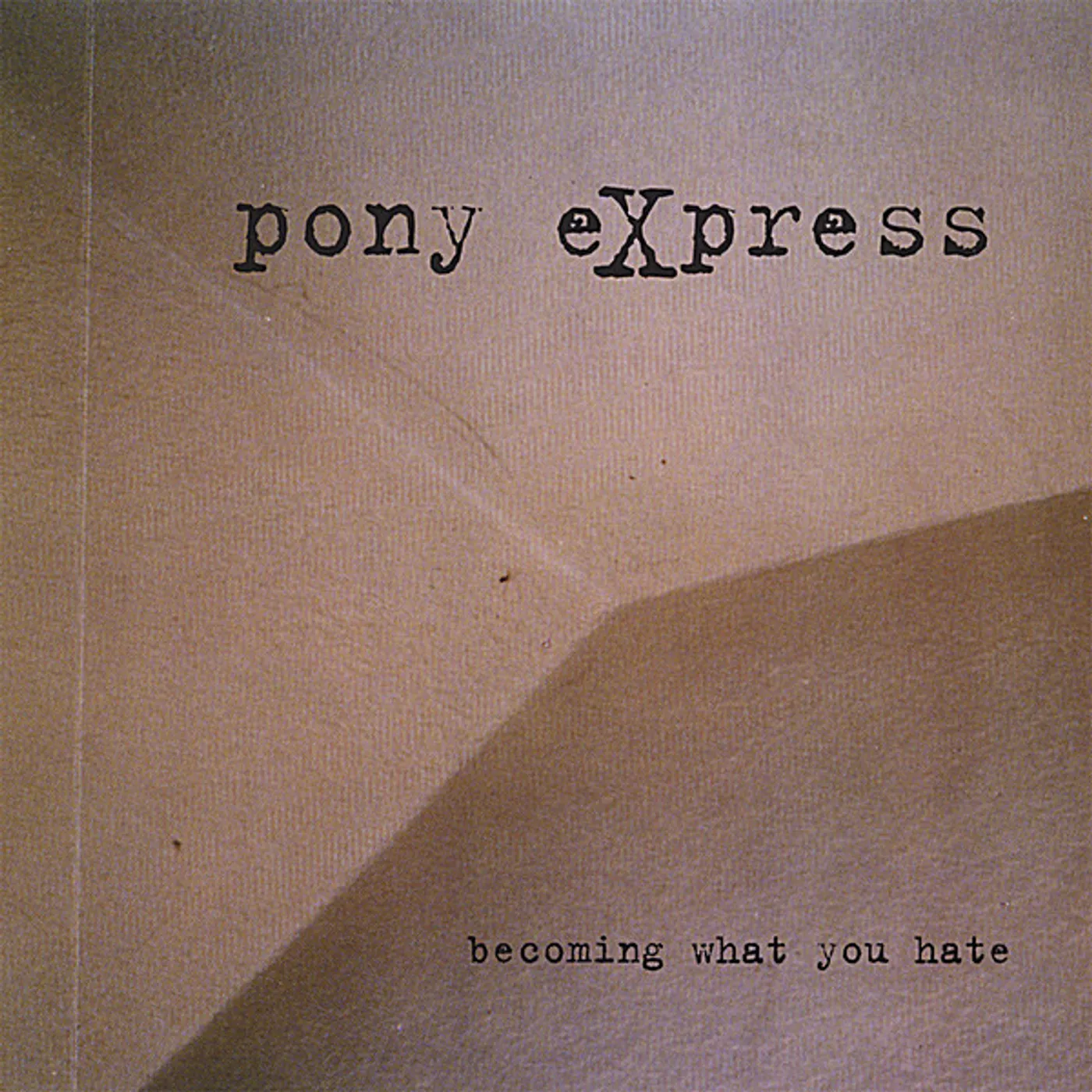 Pony Express BECOMING WHAT YOU HATE CD