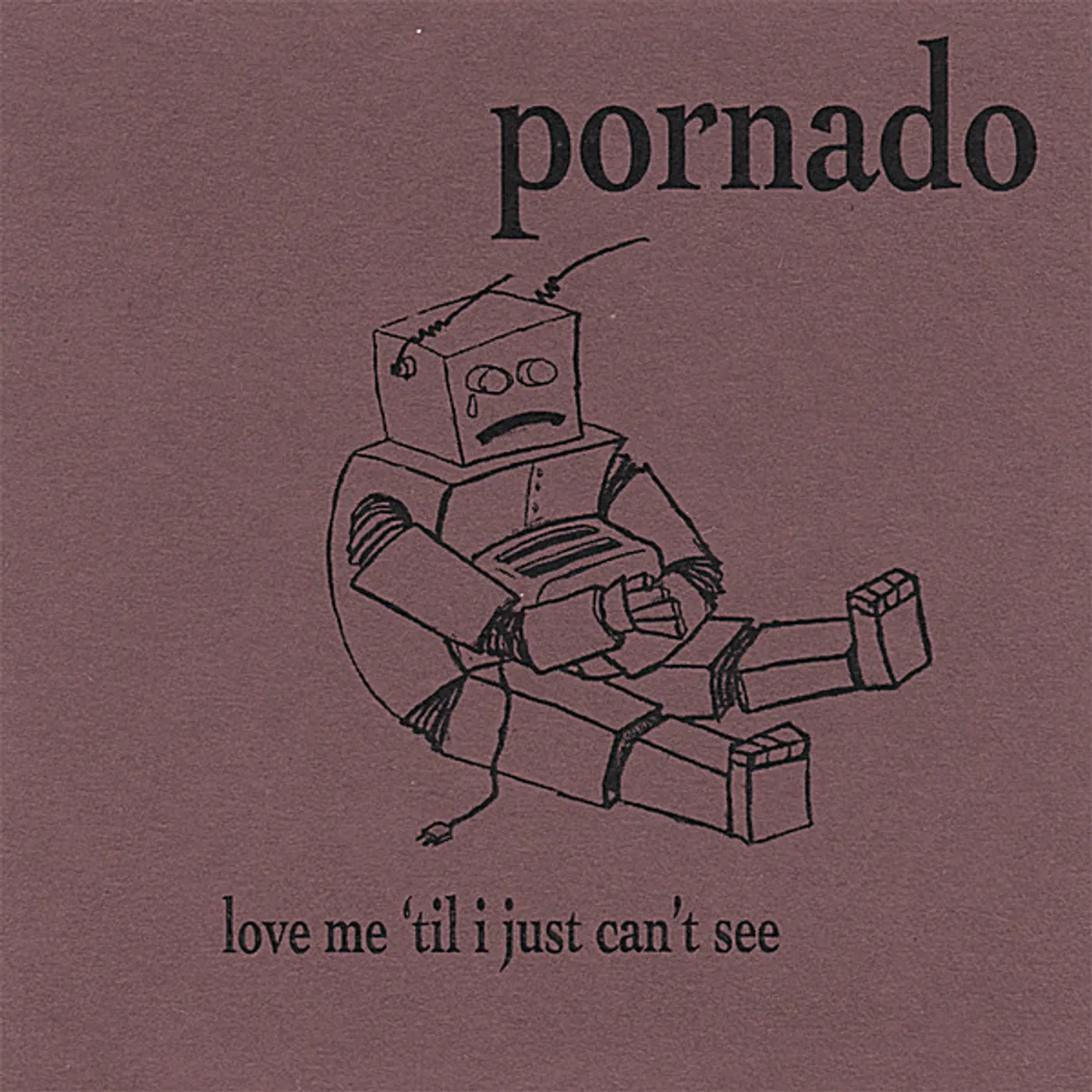Pornado LOVE ME 'TIL I JUST CAN'T SEE CD