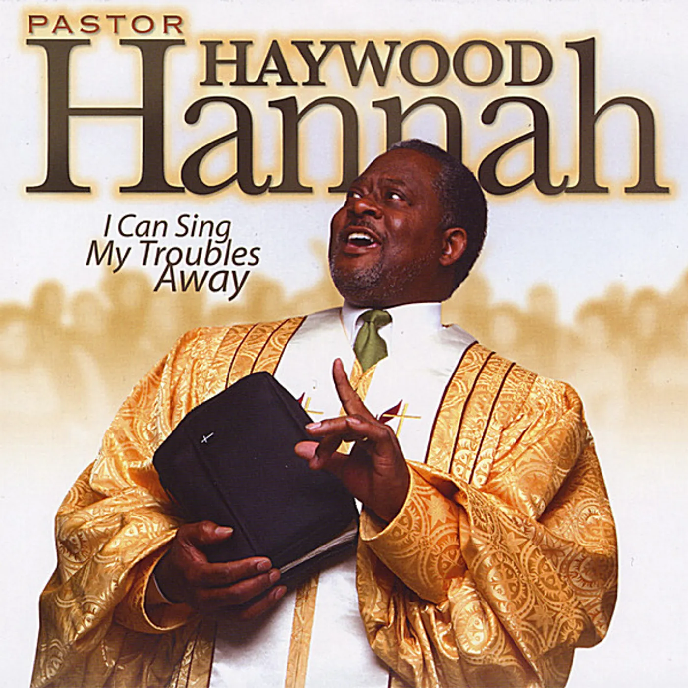 Pastor Haywood Hannah I CAN SING MY TROUBLES AWAY CD