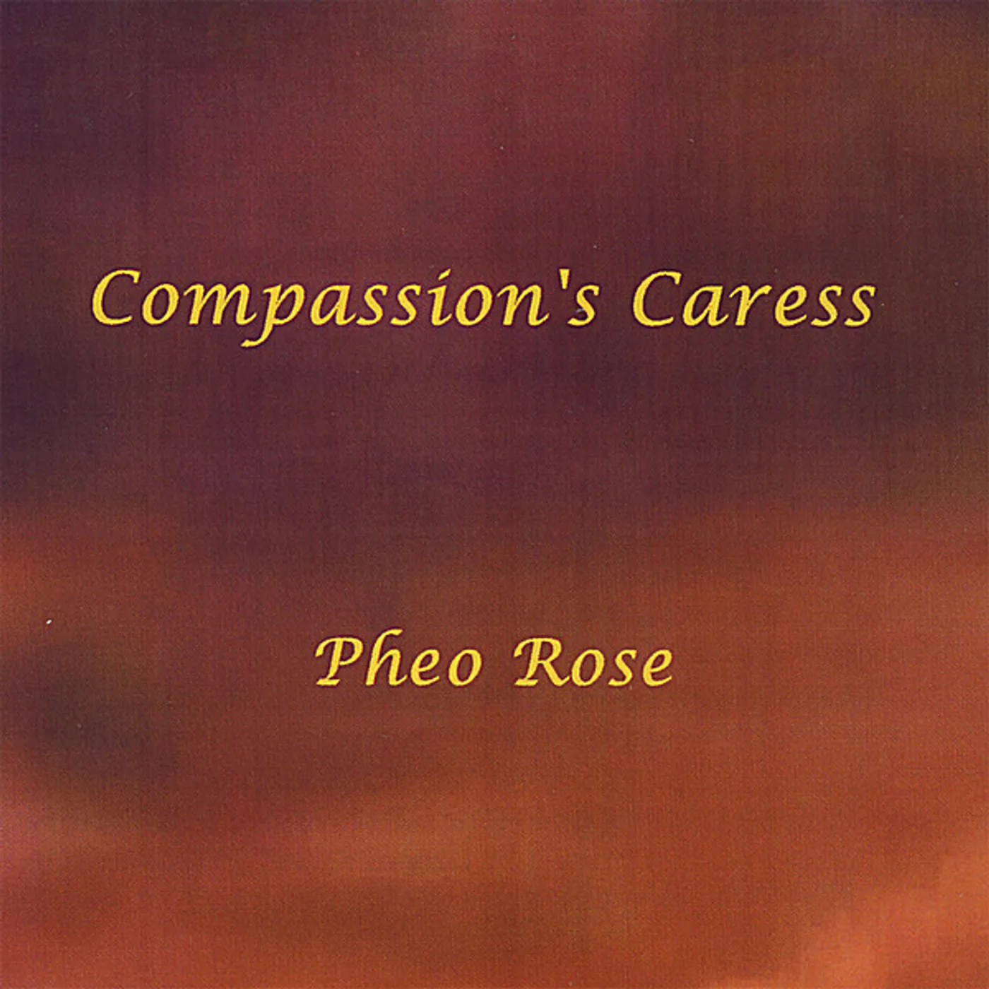 Pheo Rose COMPASSION'S CARESS CD