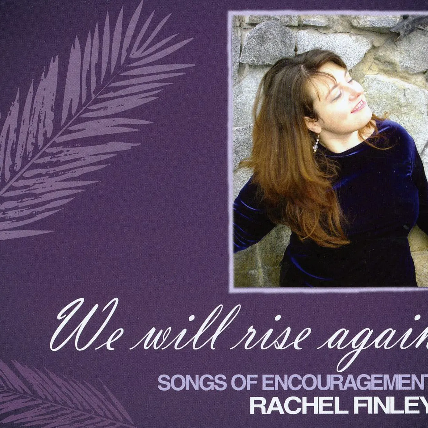 Rachel Finley WE WILL RISE AGAIN: SONGS OF ENCOURAGEMENT CD