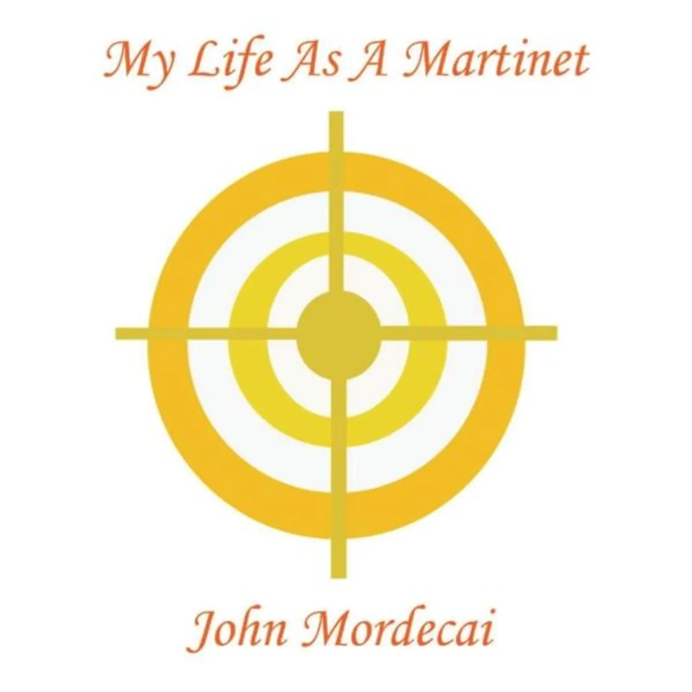 John Mordecai MY LIFE AS A MARTINET CD