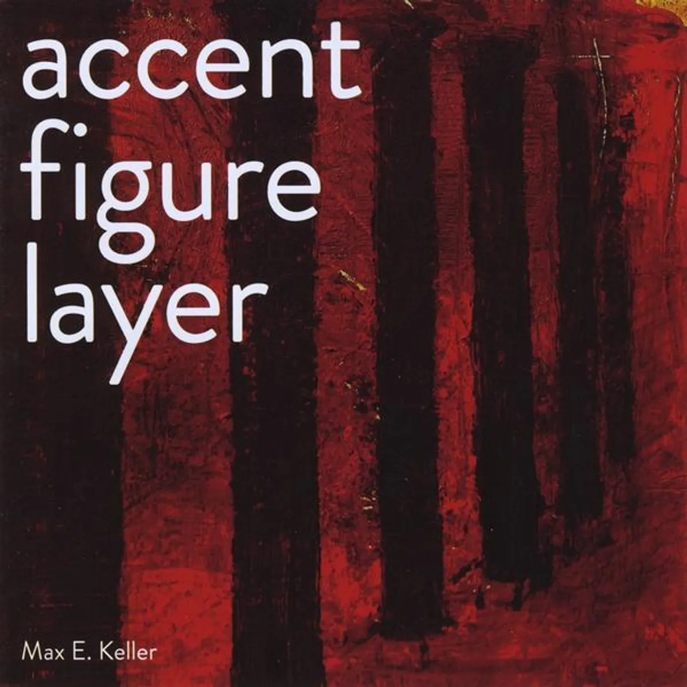 Max E. Keller ACCENT-FIGURE-LAYER CD