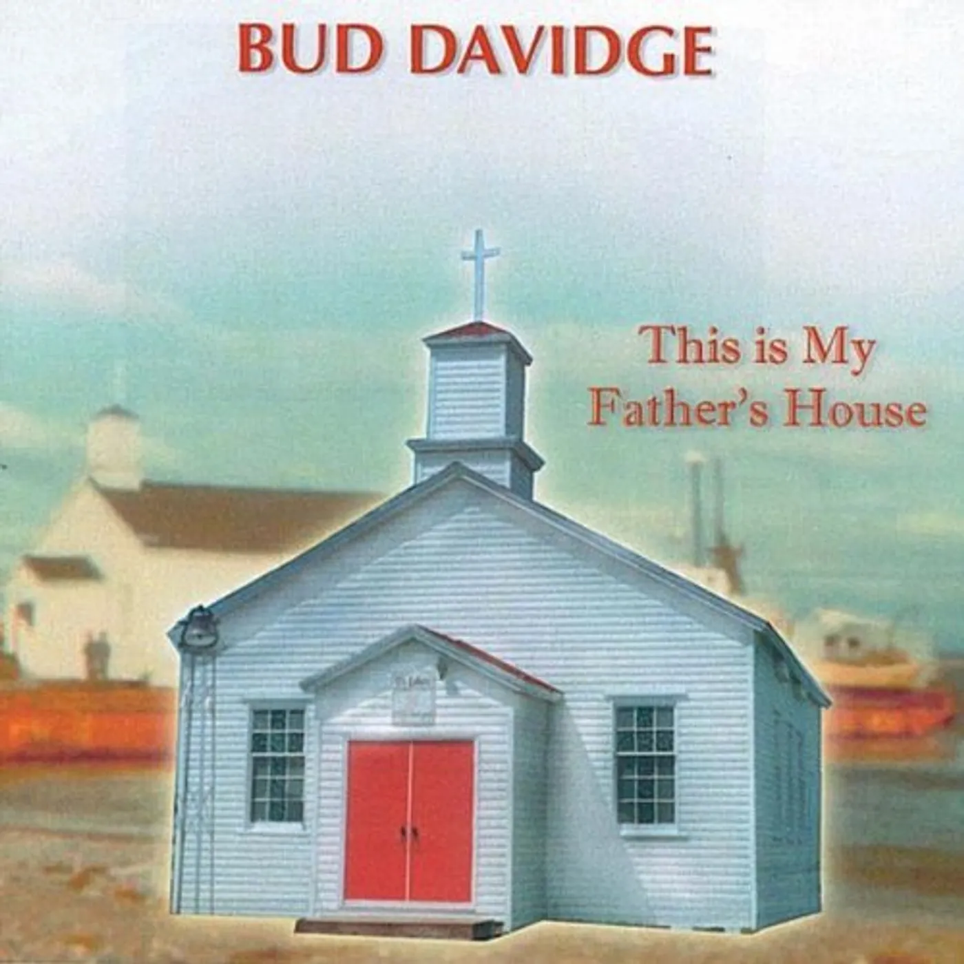 Bud Davidge THIS IS MY FATHERS HOUSE CD