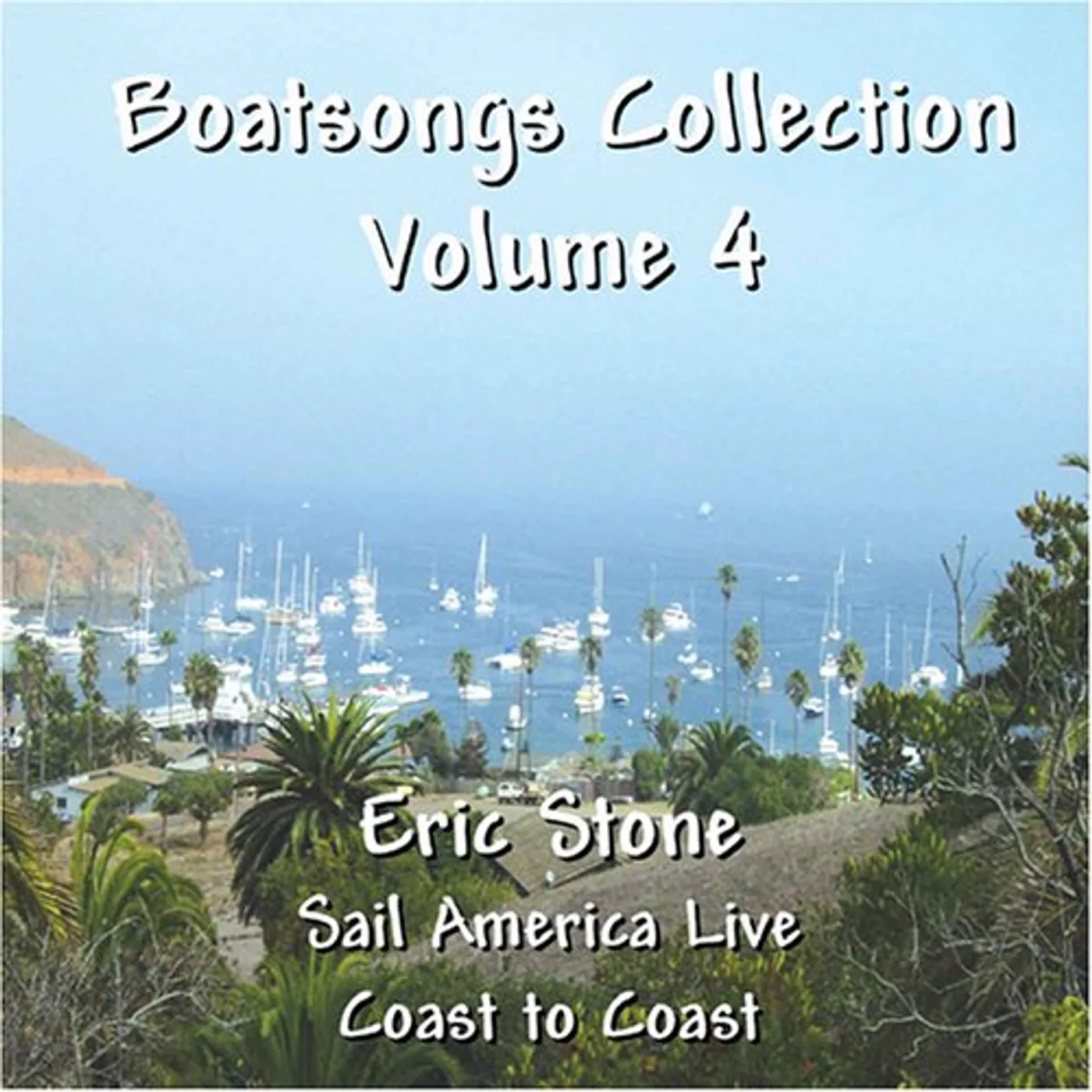Eric Stone BOATSONGS: SAIL AMERICA LIVE 4 CD