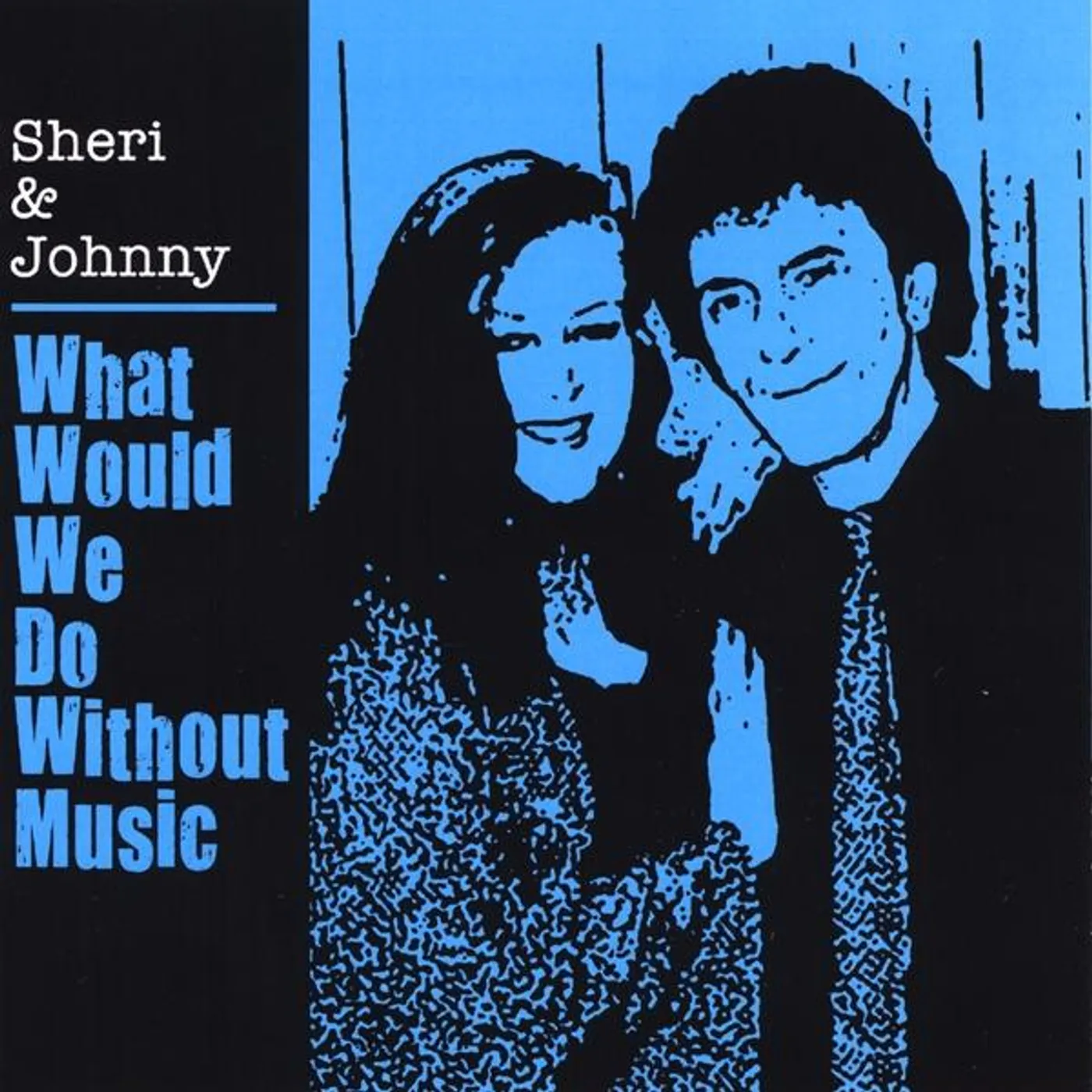 Sheri & Johnny WHAT WOULD WE DO WITHOUT MUSIC CD