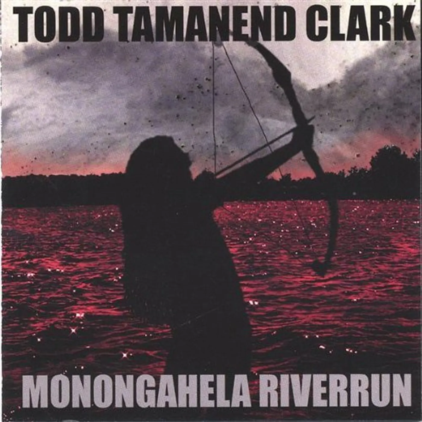 Todd Tamanend Clark MONONGAHELA RIVERRUN CD