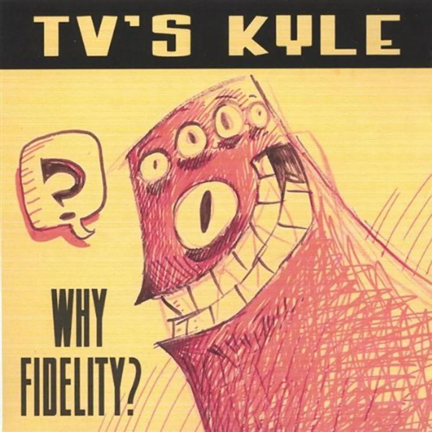 TV's Kyle WHY FIDELITY? CD