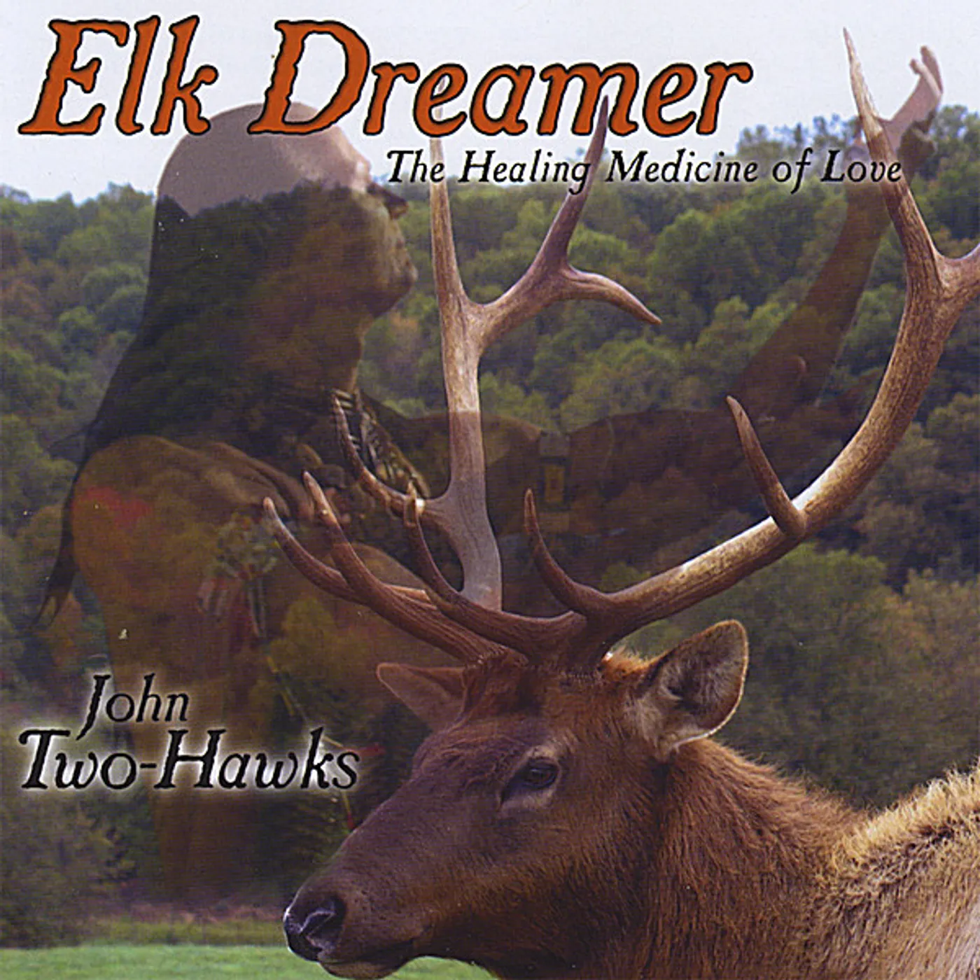 John Two-Hawks ELK DREAMER-THE HEALING MEDICINE OF LOVE CD