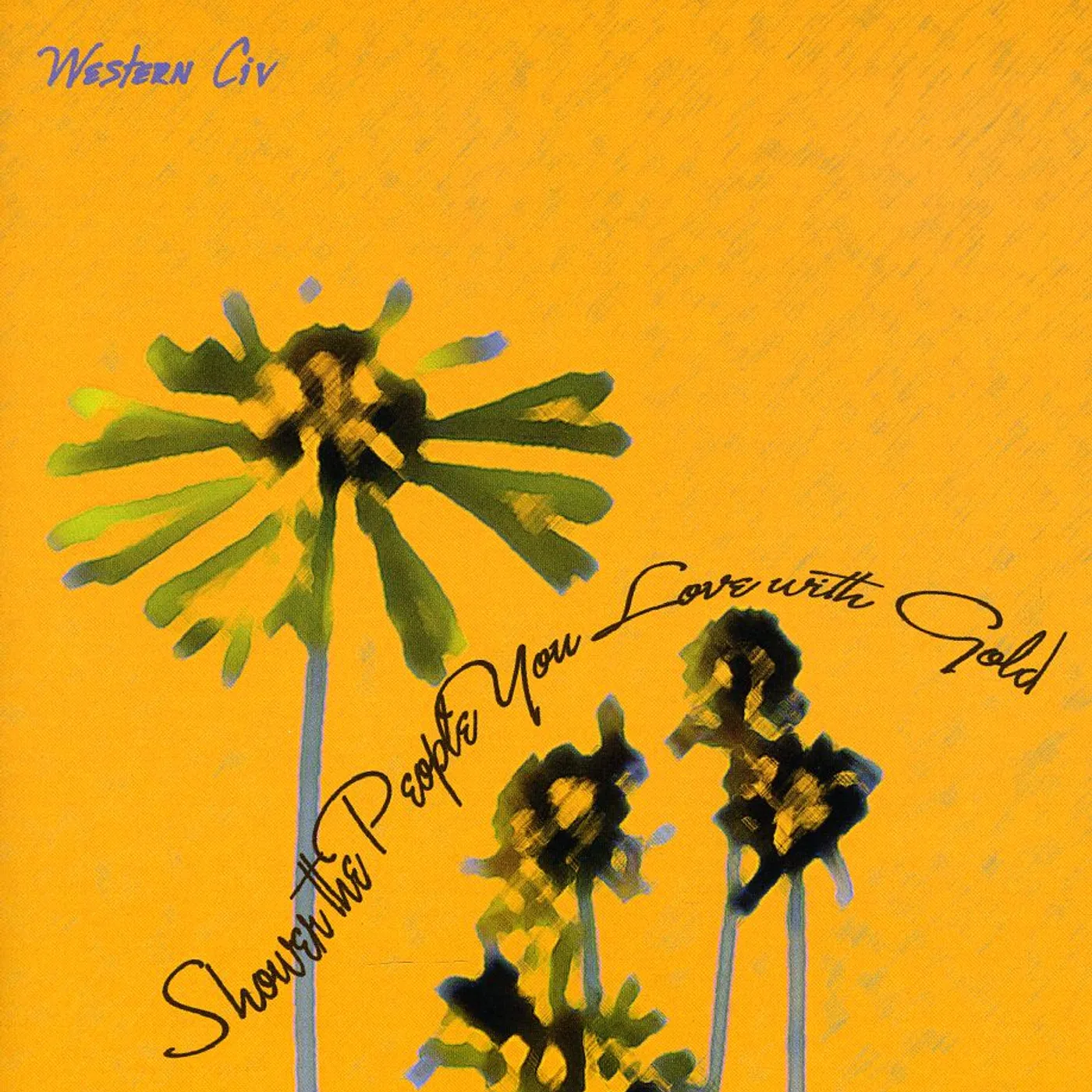 Western Civ SHOWER THE PEOPLE YOU LOVE WITH GOLD CD