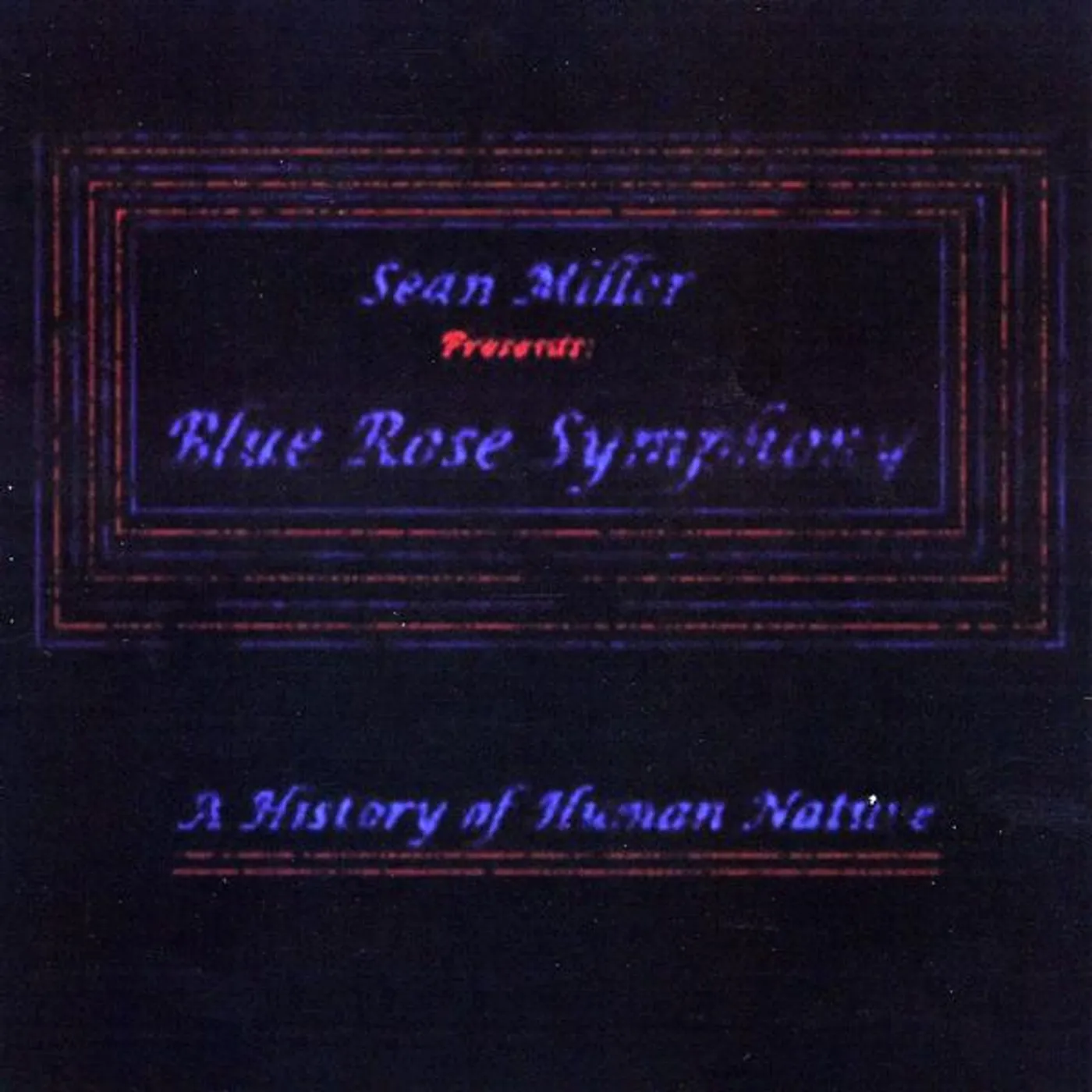 Sean Miller BLUE ROSE SYMPHONY- A HISTORY OF HUMAN NATURE CD
