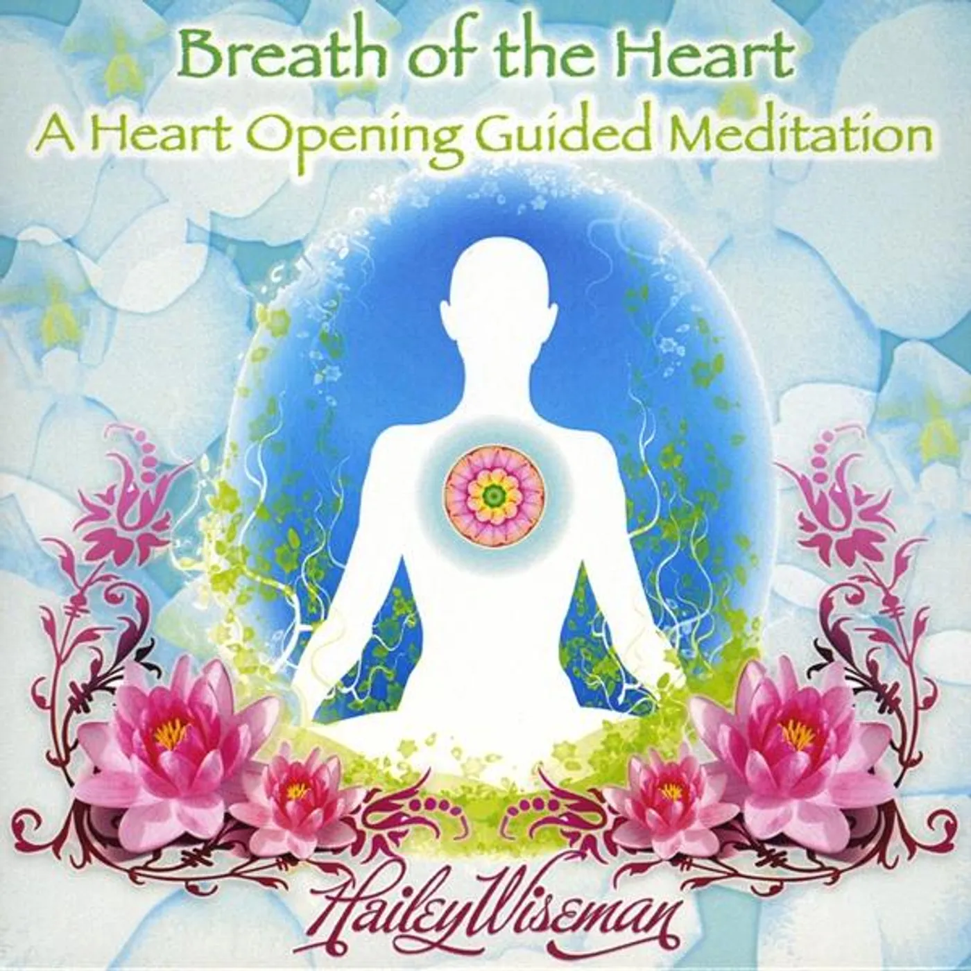 Hailey Wiseman BREATH OF THE HEART-A HEART OPENING GUIDED MEDITAT CD