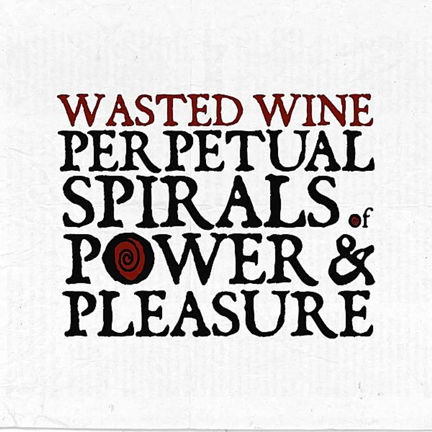 Wasted Wine PERPETUAL SPIRALS OF POWER & PLEASURE CD