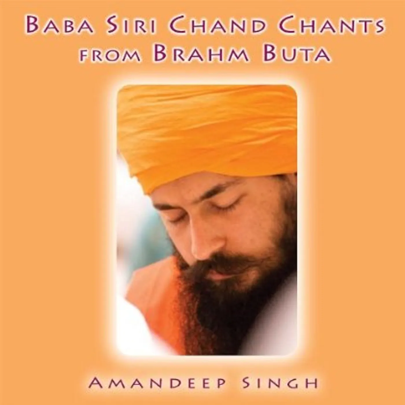 Yogi Amandeep Singh BABA SIRI CHAND CHANTS FROM BRAHM BUTA CD