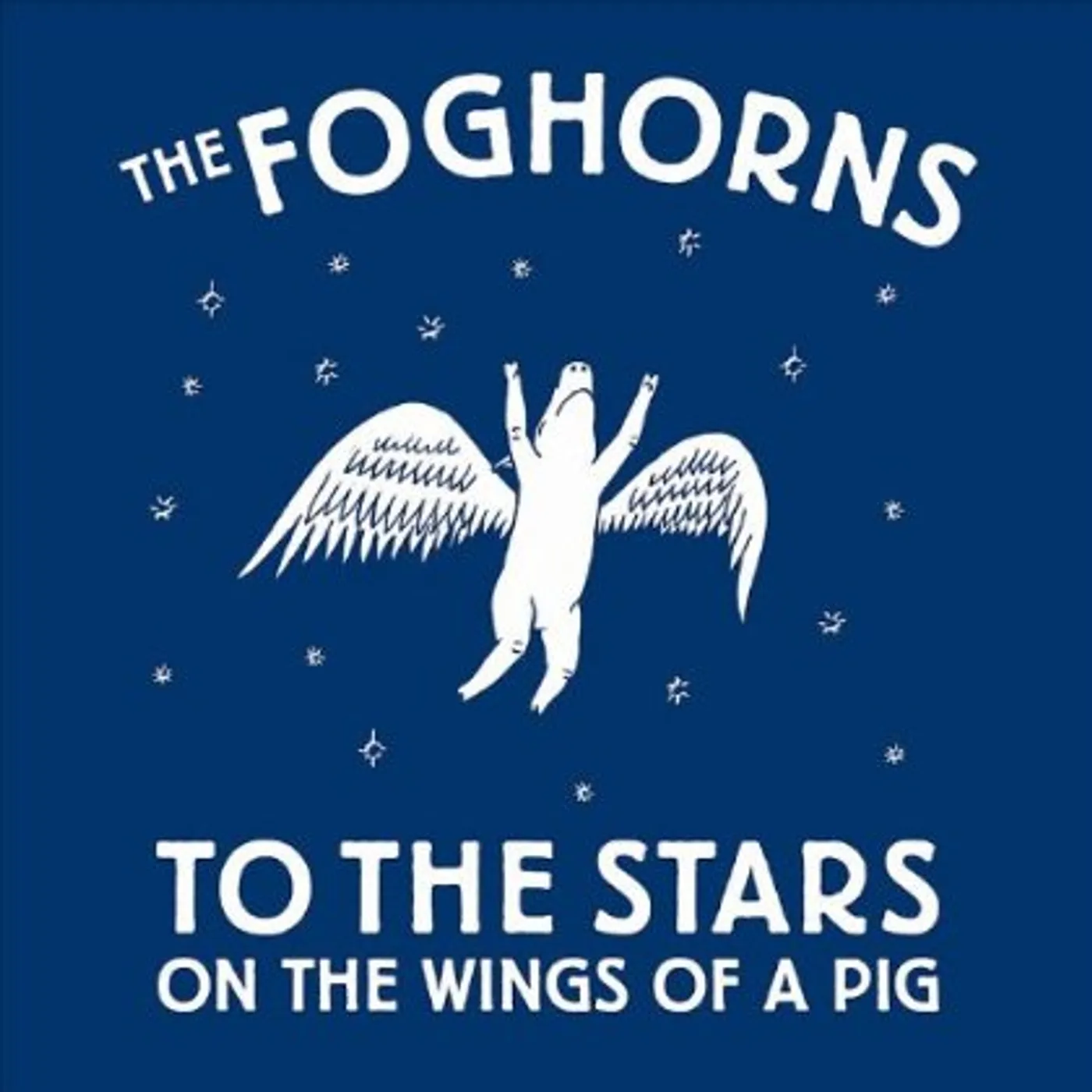 The Foghorns TO THE STARS ON THE WINGS OF A PIG CD