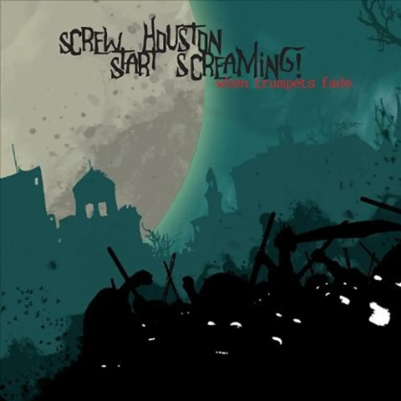 Screw Houston Start Screaming! WHEN TRUMPETS FADE CD