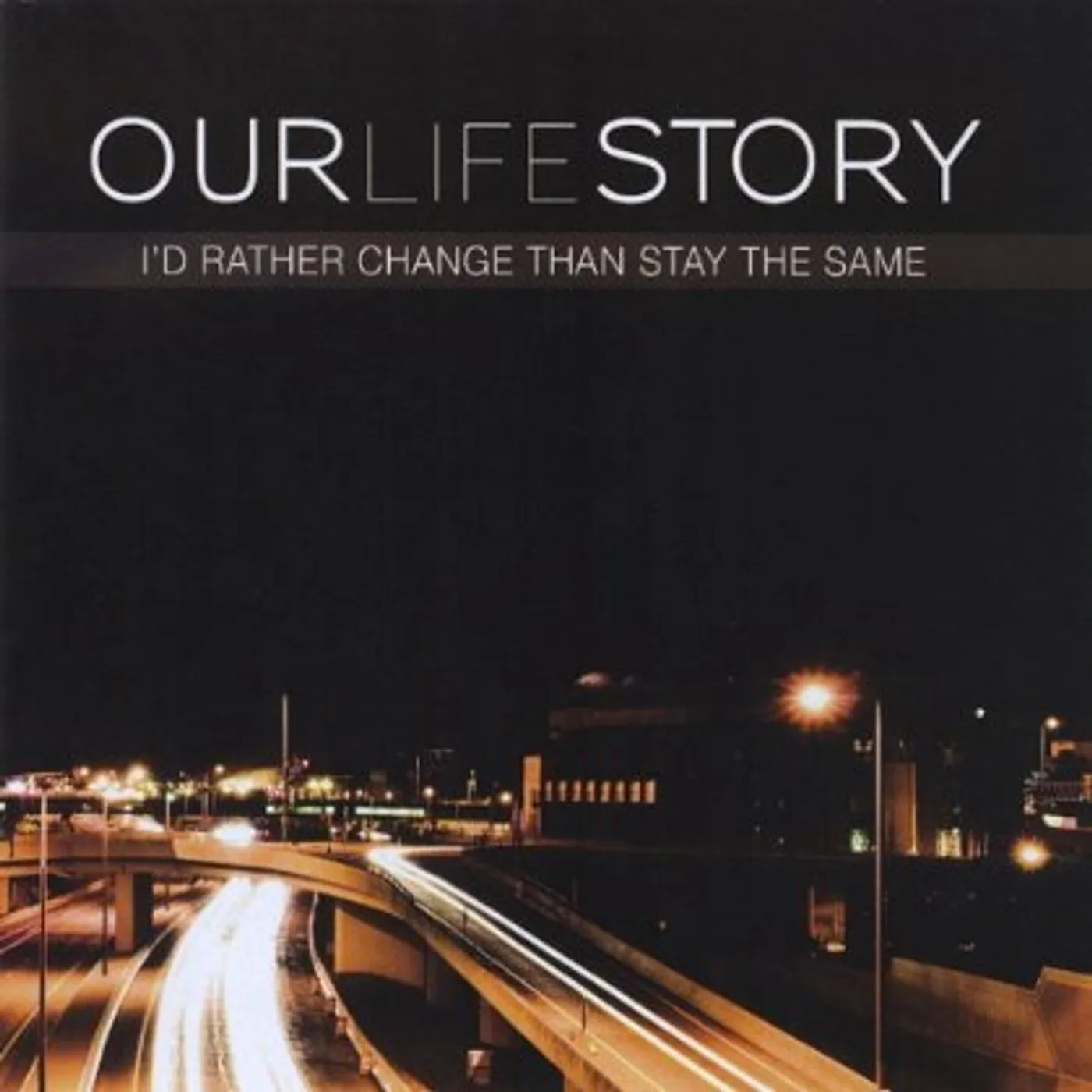 Our Life Story I'D RATHER CHANGE THAN STAY THE SAME CD