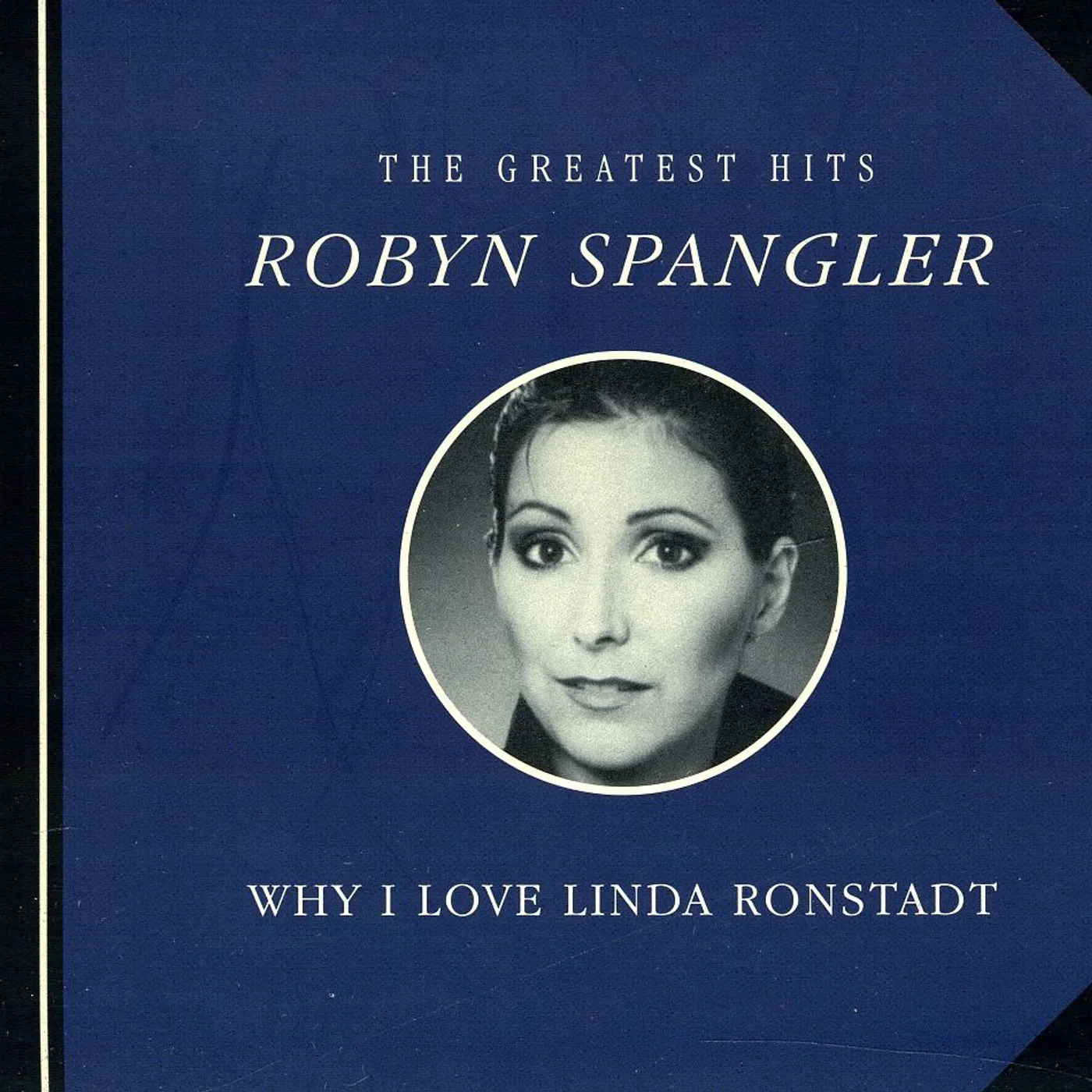 Robyn Spangler WHY I LOVE LINDA RONSTADT CD